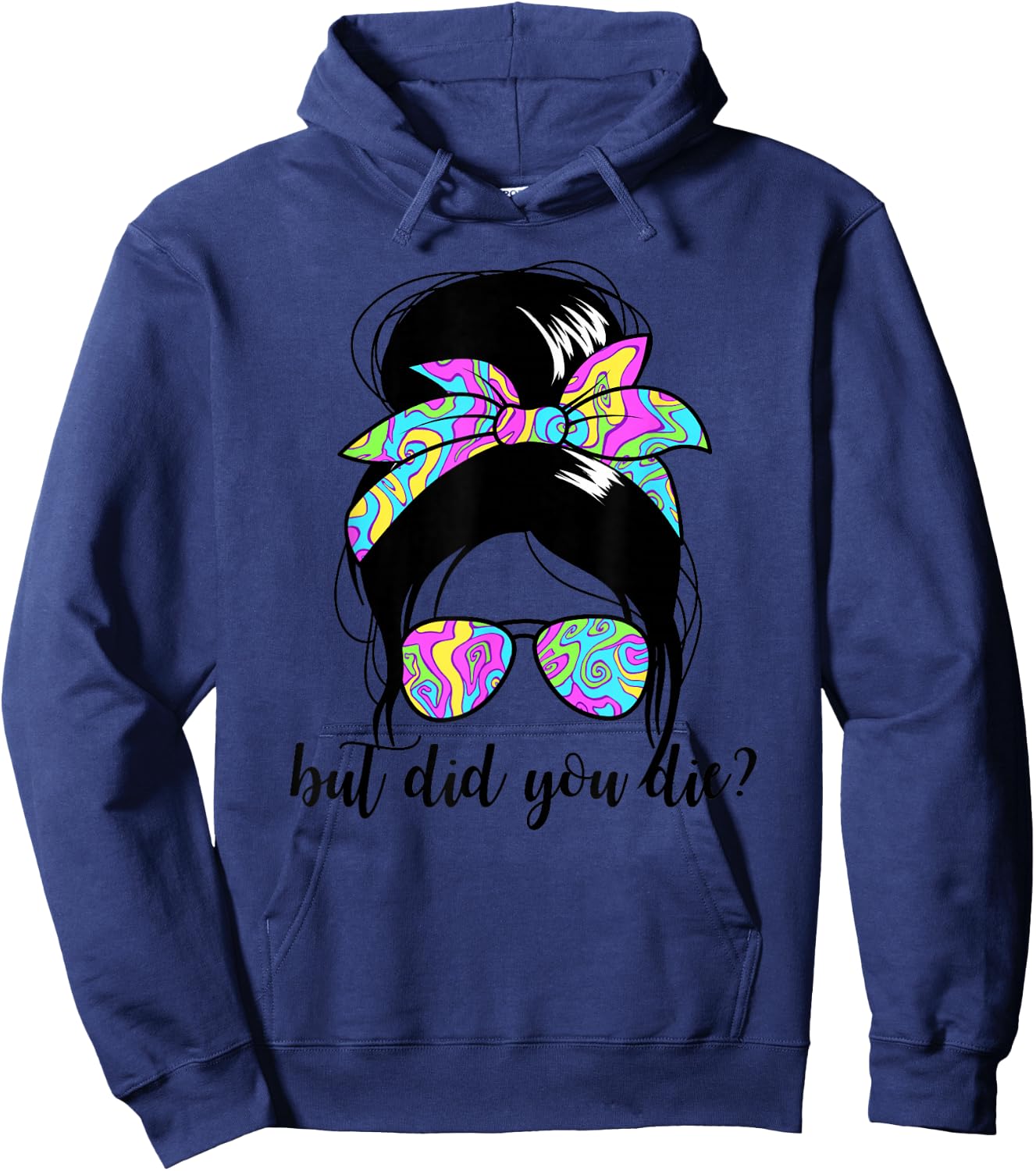 But Did You Die? Funny Women's Messy Bun But Did You Die Hoodie - Hoodie | Navy