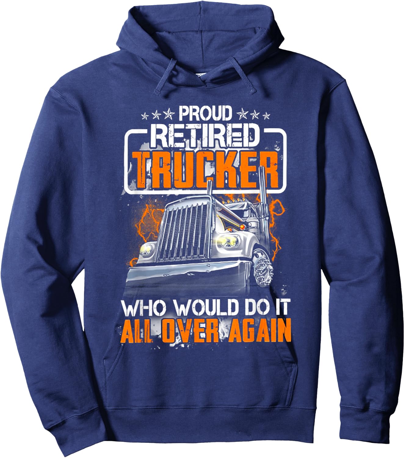 Proud Retired Trucker Who Would Do It All Over Again Hoodie - Hoodie | Navy