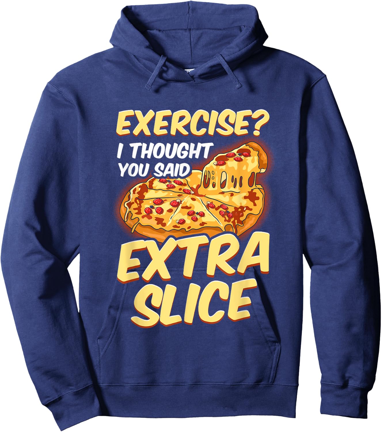 Funny Pizza Lover Exercise? I Thought You Said Extra Slice Hoodie - Hoodie | Navy