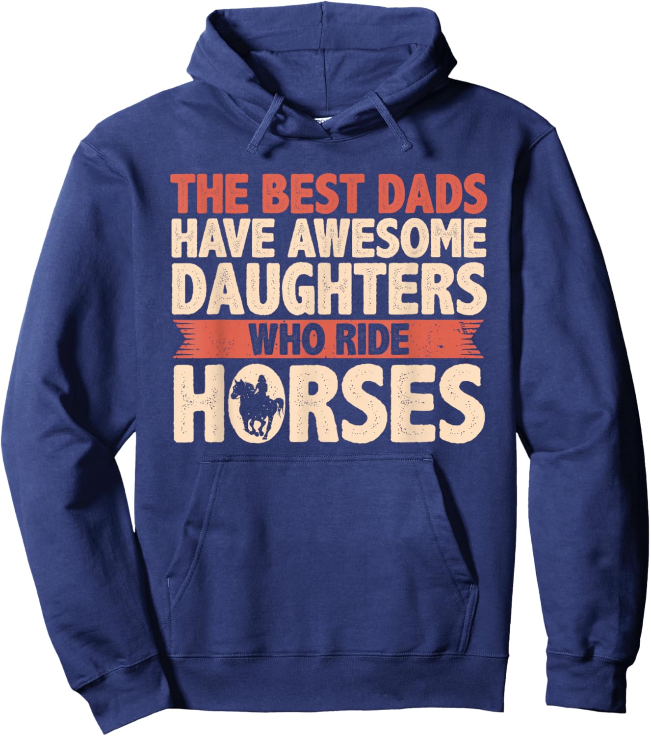 The Best Dads Have Daughters Who Ride Horses Vintage Fathers Hoodie - Hoodie | Navy