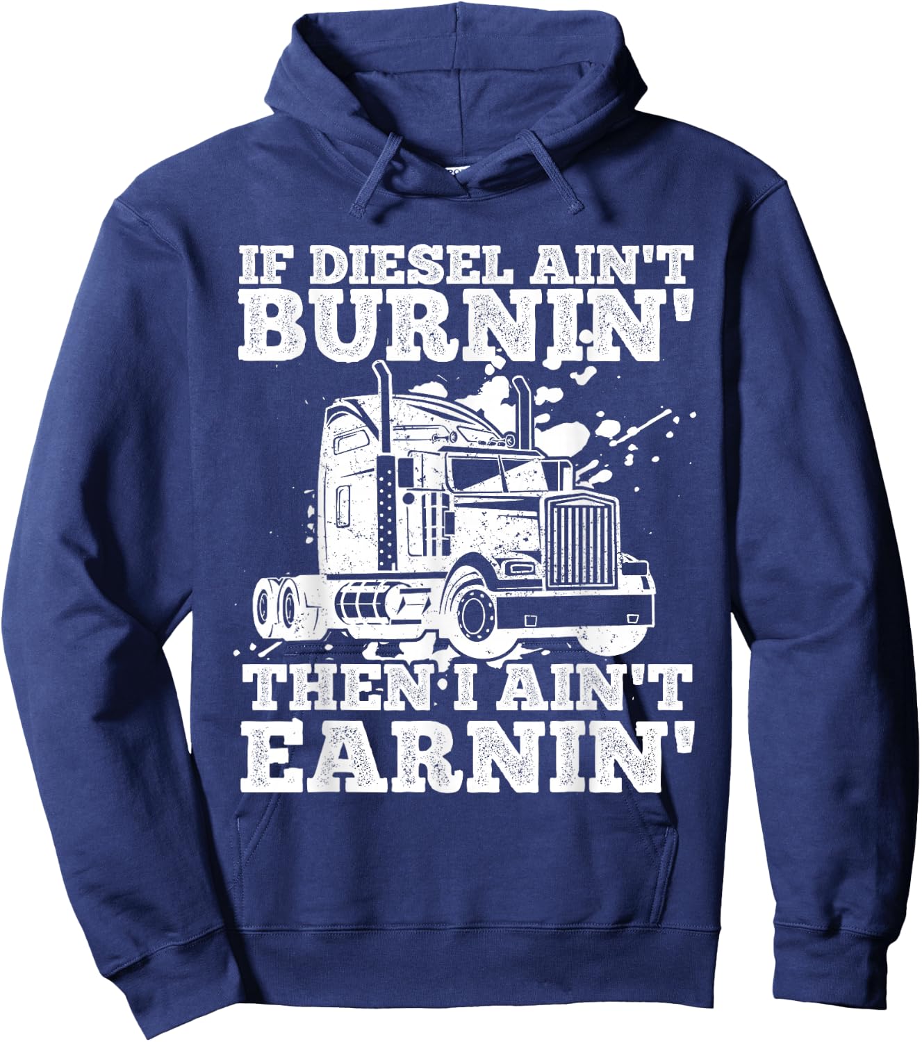 If Diesel Ain't Burnin' Then I Ain't Earning Truck Lover Hoodie - Hoodie | Navy