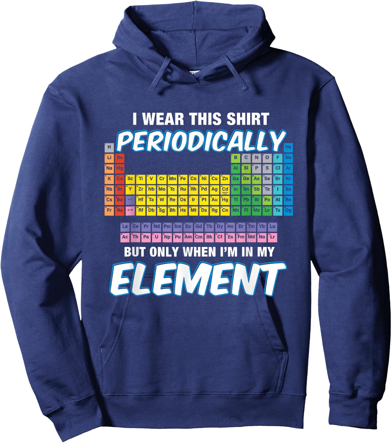 I Wear This Shirt Periodically Periodic Table Hoodie - Hoodie | Navy
