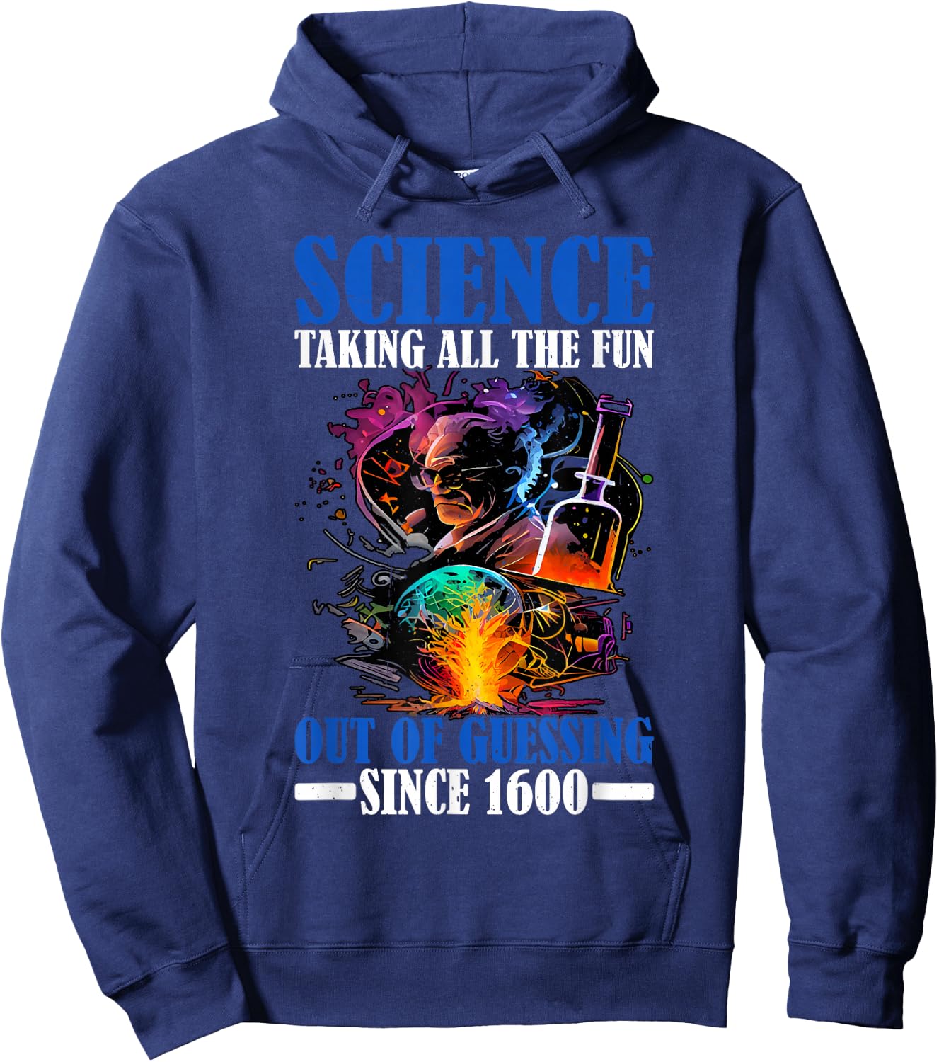 Science, Taking All The Fun Out Of Guessing Since 1600 Hoodie - Hoodie | Navy