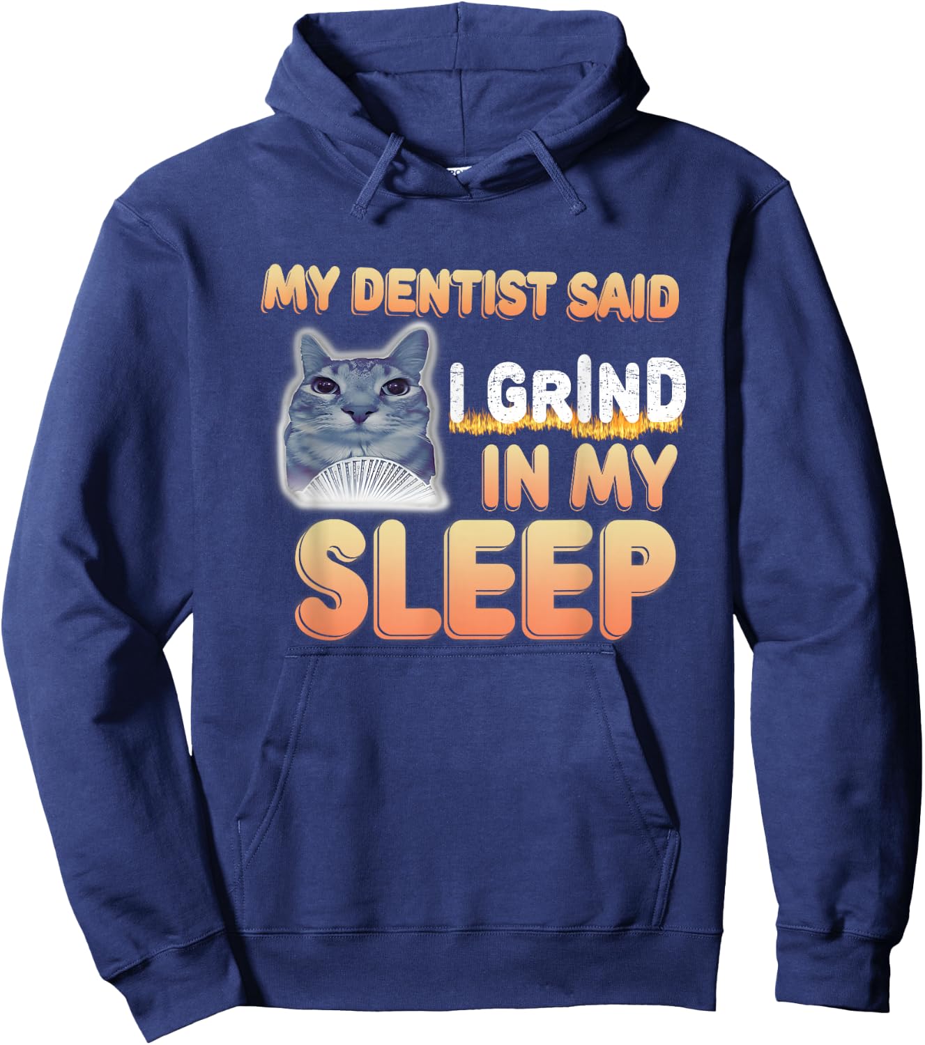 My Dentist Said I Grind In My Sleep Funny Lover Cat Meme Men Women Hoodie - Hoodie | Navy