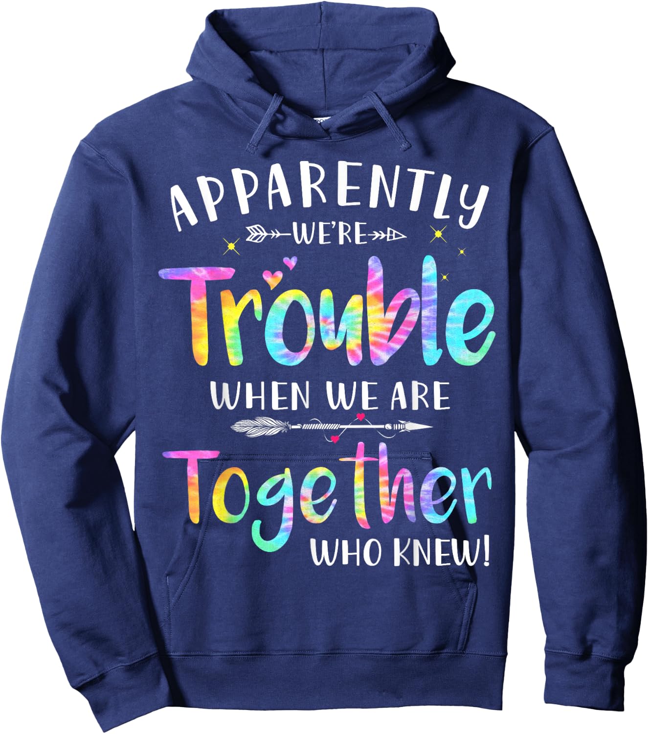 Love family women bestie funny Gift Apparently We're Trouble When We Are Together Who Knew Hoodie - Hoodie | Navy