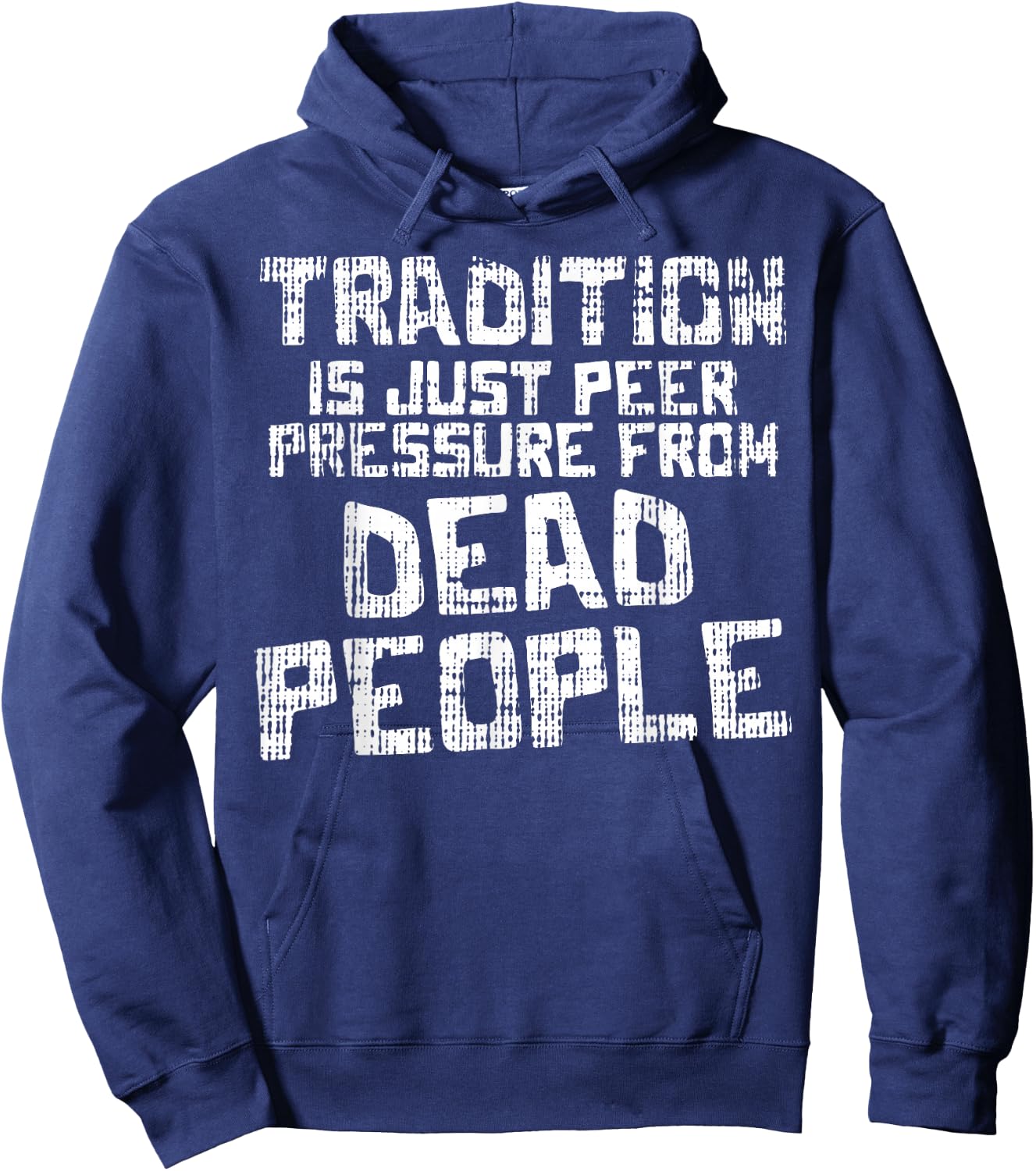 Tradition Peer Pressure From Dead People Funny Sayings Gift Hoodie - Hoodie | Navy
