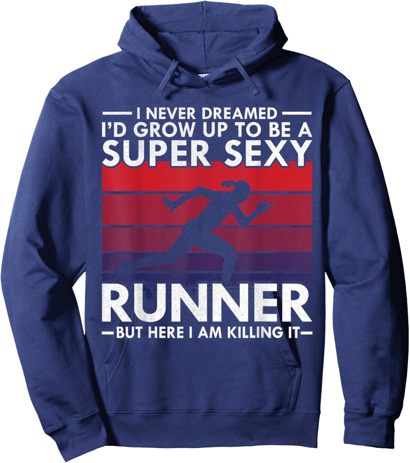 I Never Dreamed I'd Grow Up to be Super Sexy Runner Hoodie - Hoodie | Navy