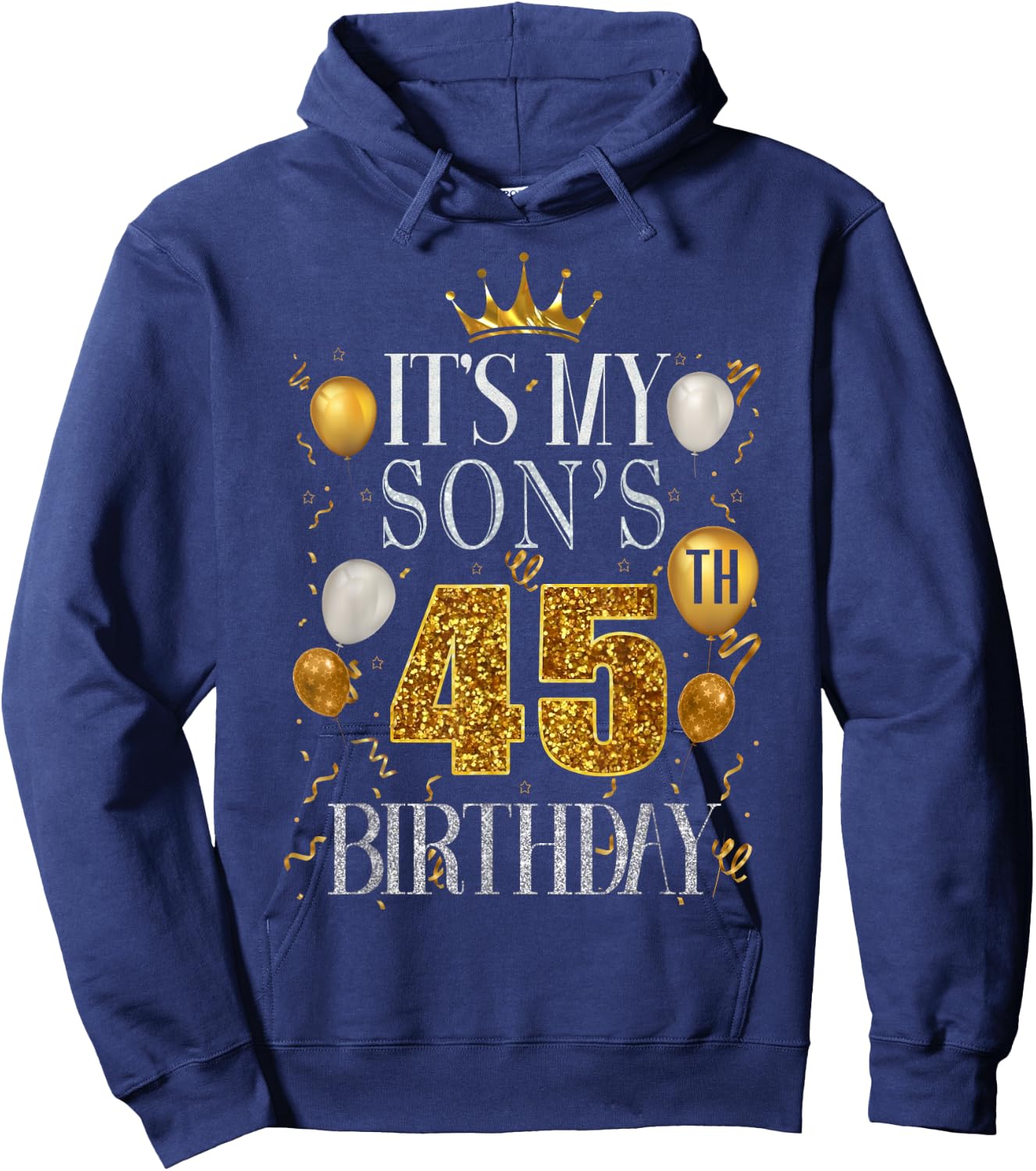 It's My Son's 45th Birthday Happy Birthday 45 Years Old Hoodie - Hoodie | Navy