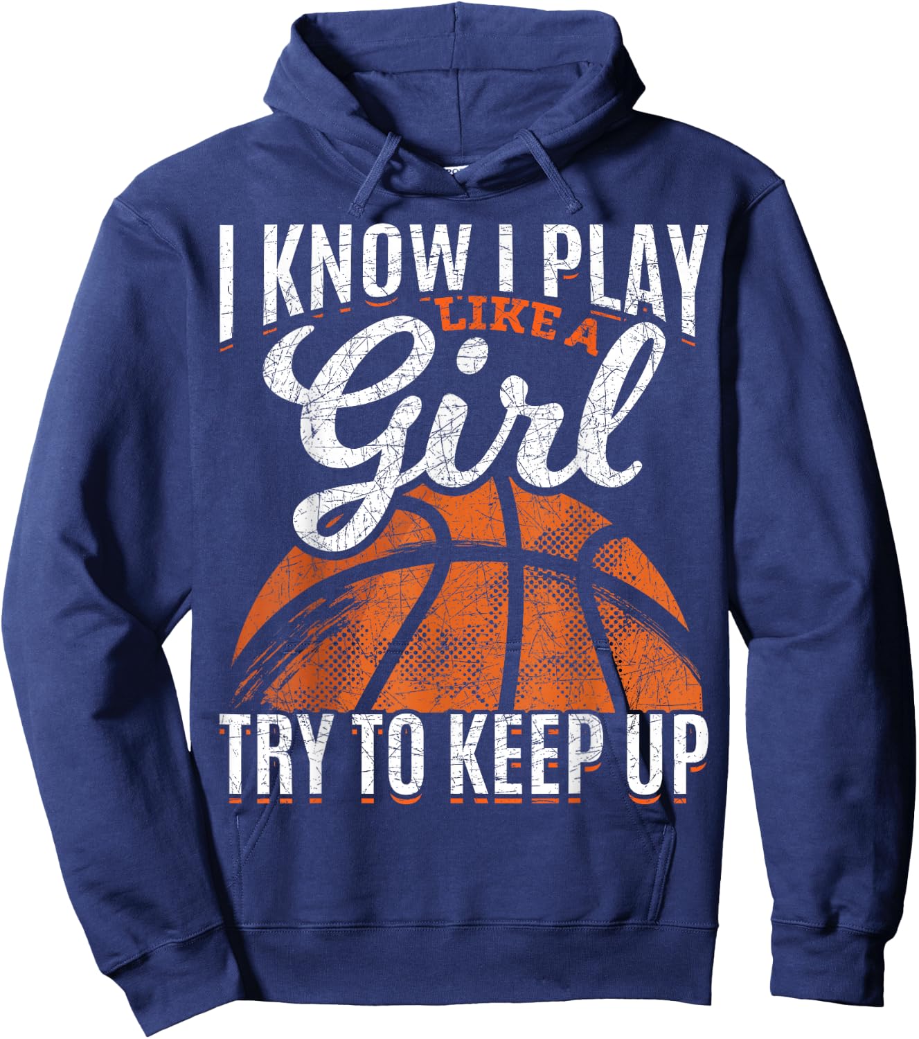I Know I Play Like A Girl Try to Keep Up Funny Basketball Hoodie - Hoodie | Navy