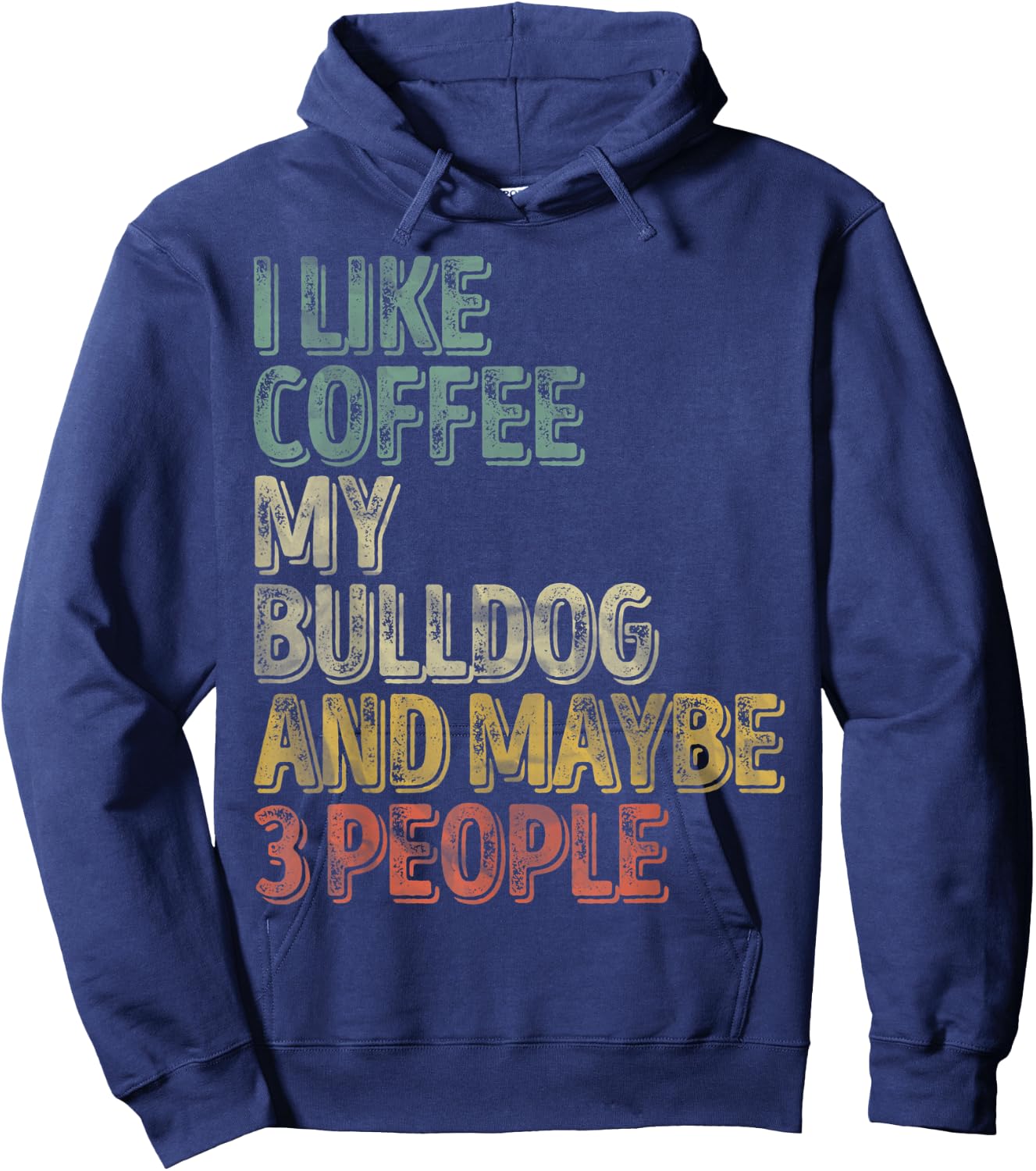 Coffee Shirt I Like Coffee My Bulldog And Maybe 3 People Men Women Hoodie - Hoodie | Navy