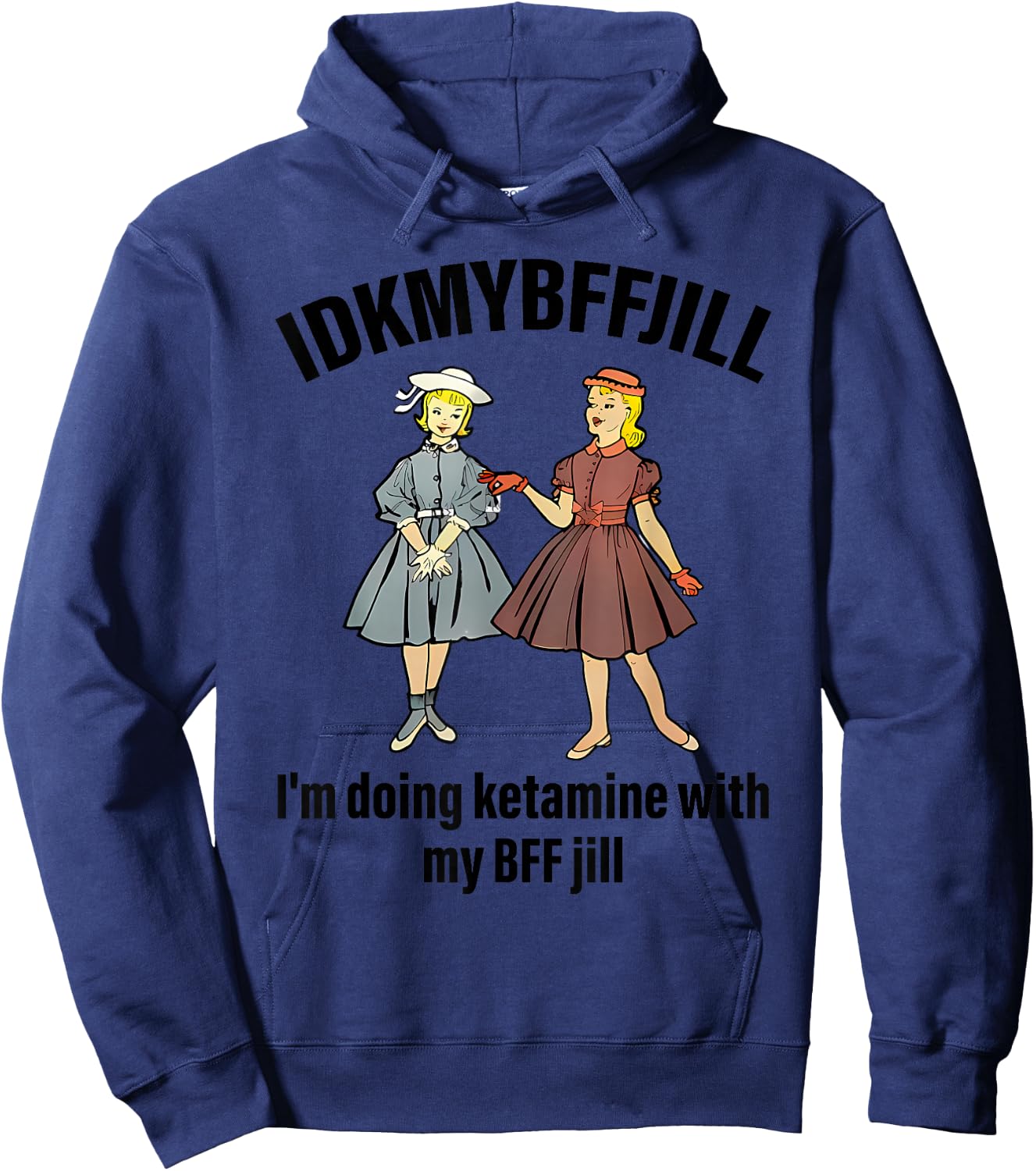 Idkmybffjill I'm Doing Ketamine With My Bff Jill apparel Hoodie - Hoodie | Navy