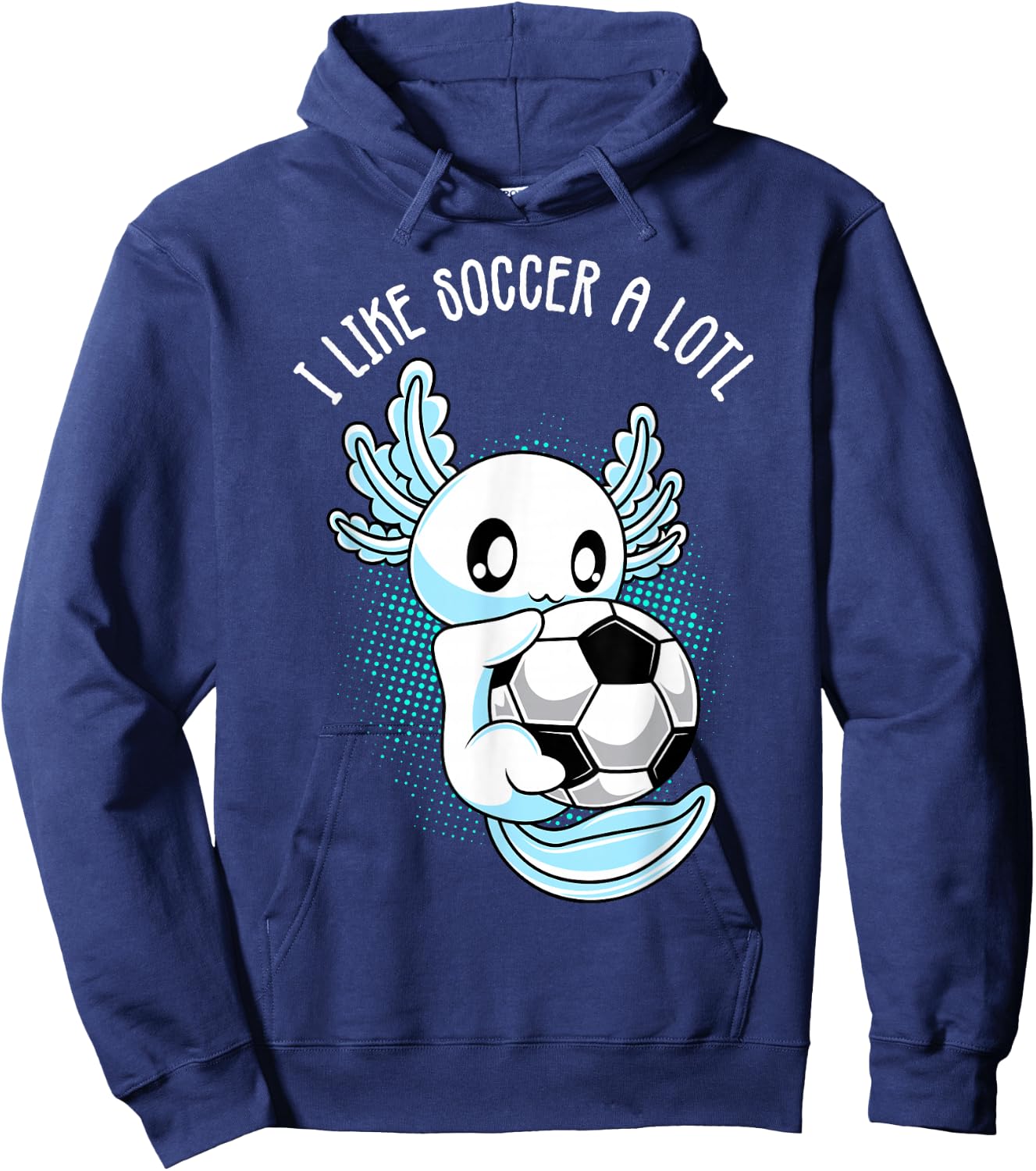 I like Soccer a lotl Axolotl Football Training Footballer Hoodie - Hoodie | Navy
