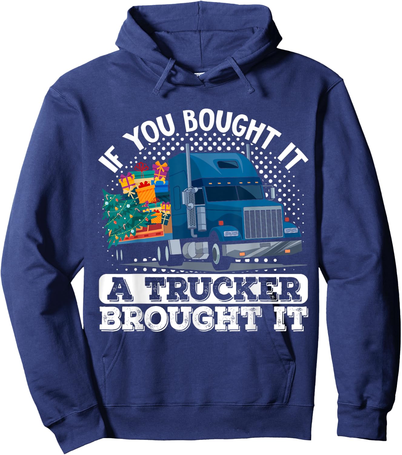 Truck Driver If You Bought It A Trucker Brought It Hoodie - Hoodie | Navy