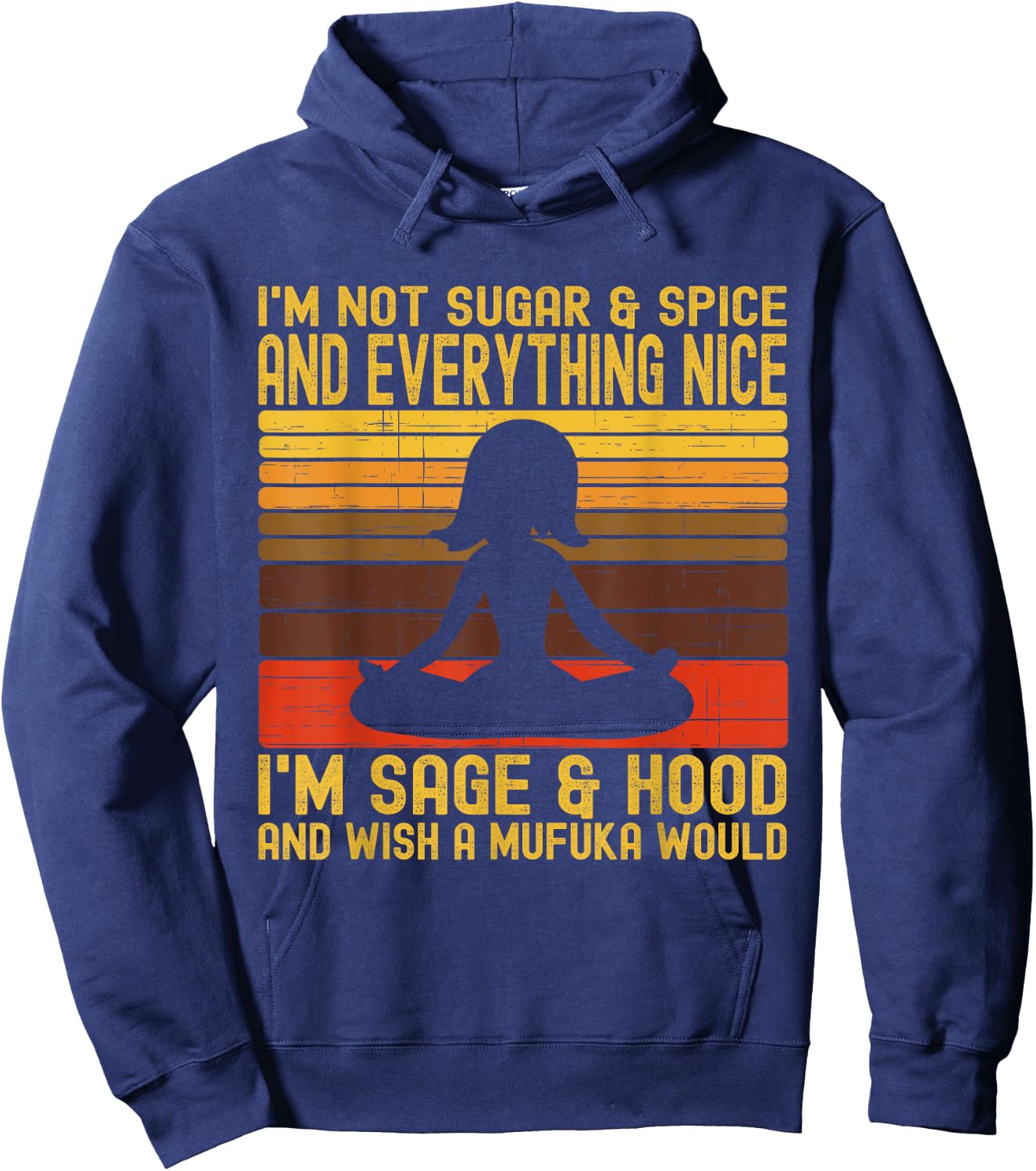 I'm Not Sugar And Spice Im Sage & Hood & Wish A Mufuka Would Hoodie - Hoodie | Navy