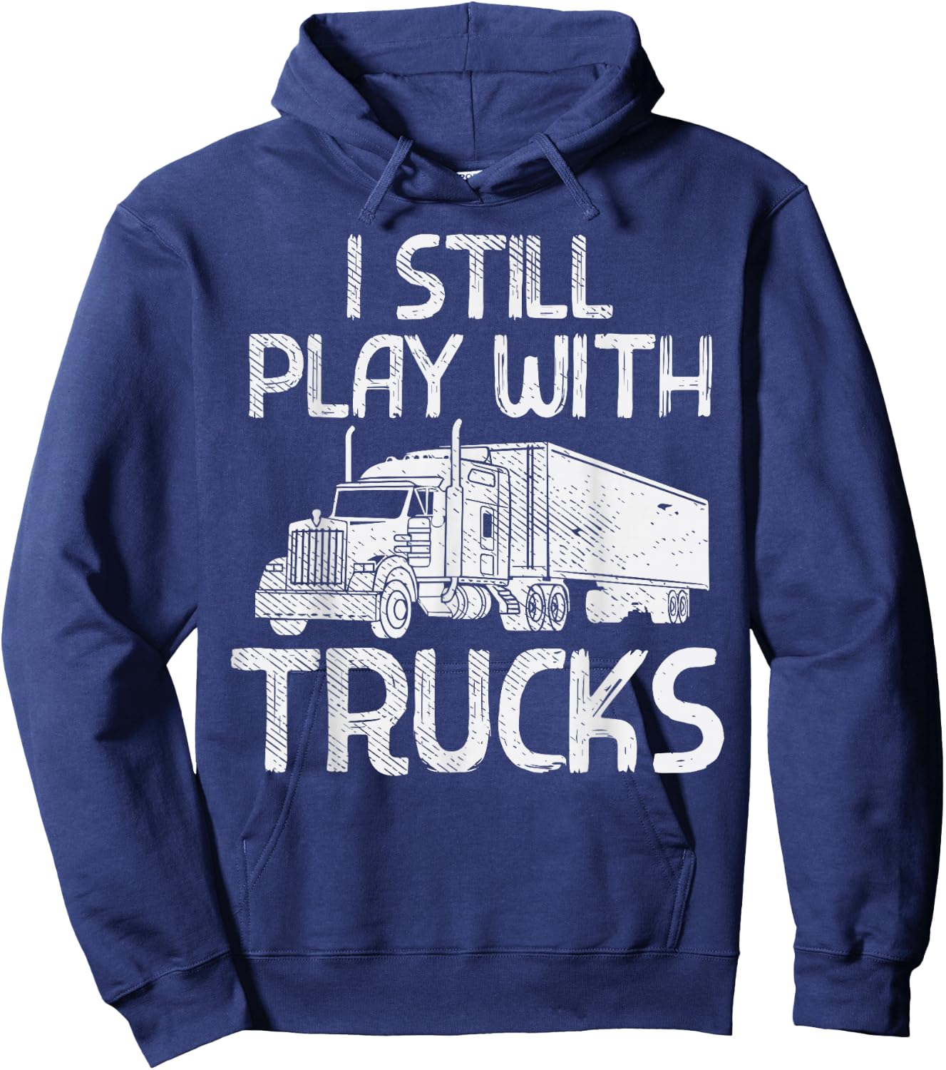 Still Play With Trucks Funny Trucking Semi Trucker Men Gift Hoodie - Hoodie | Navy