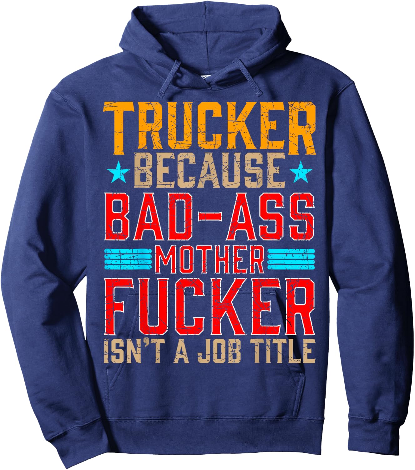 Trucker Because Bad-Ass Mother Fucker Isnt a Job Title Hoodie - Hoodie | Navy