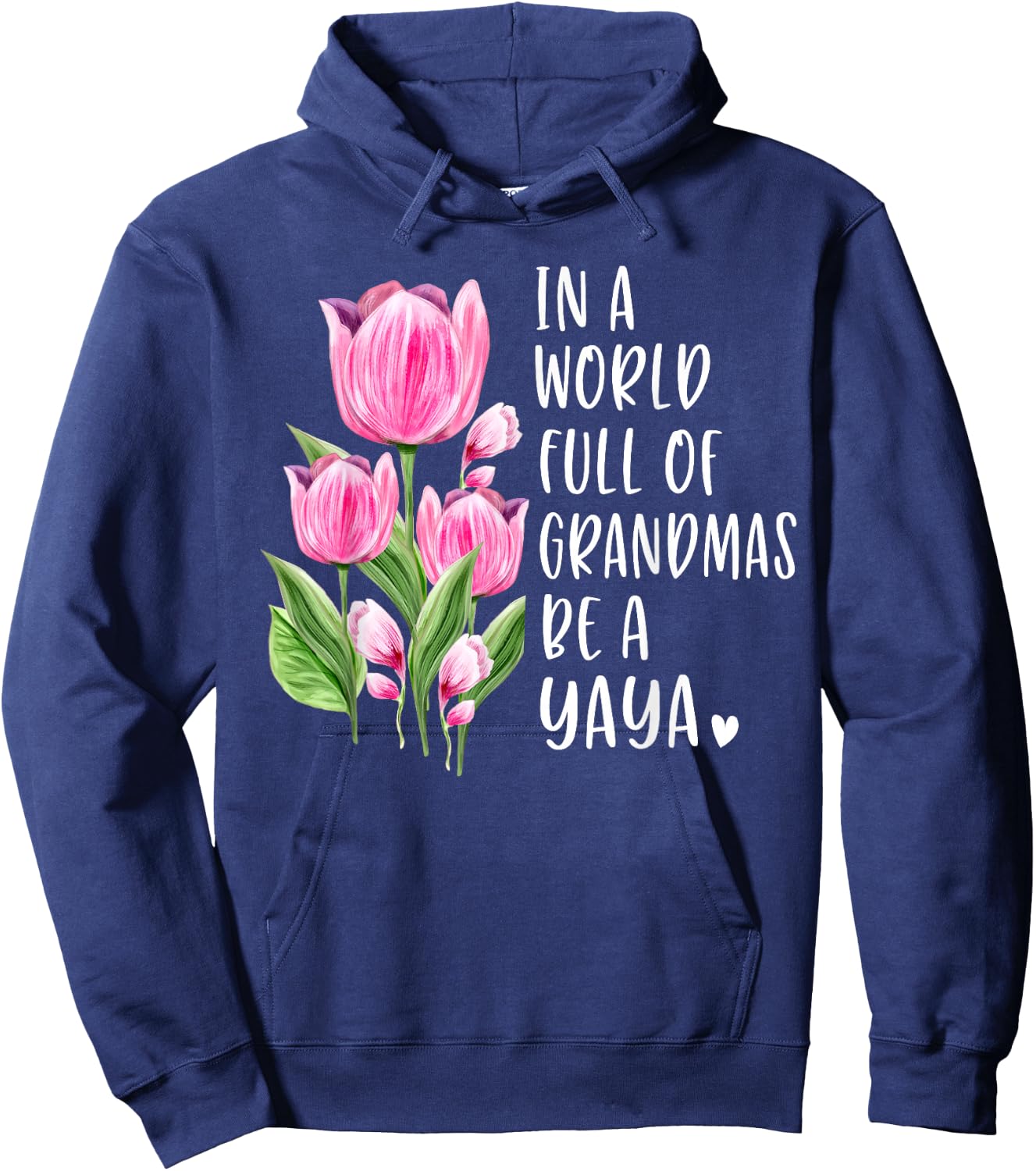 In A World Full Of Grandmas Be A Yaya Gifts Tulips Hoodie - Hoodie | Navy