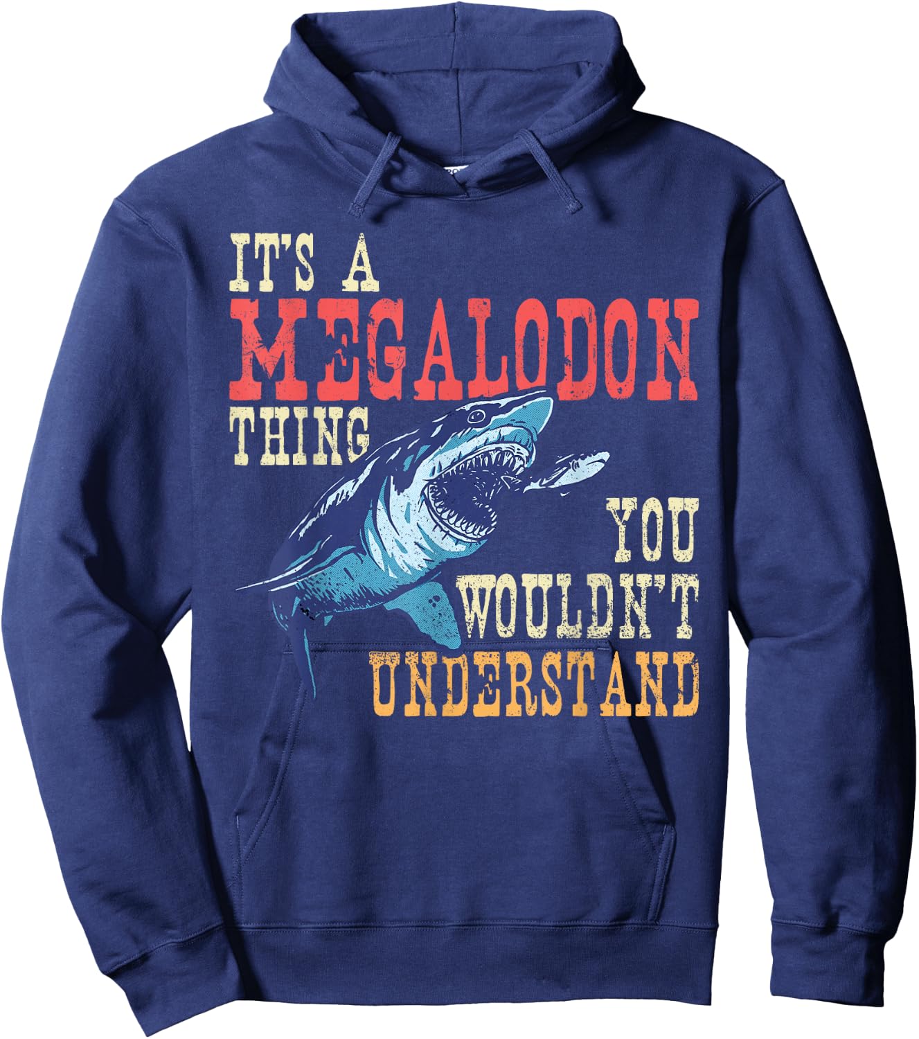 It's A Megalodon Thing - You Wouldn't Unterstand - Megalodon Hoodie - Hoodie | Navy