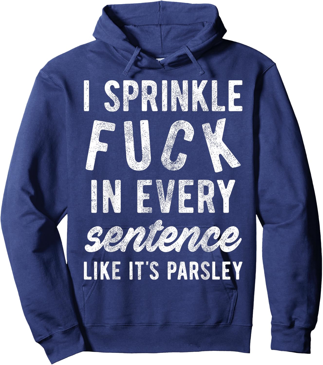 I Sprinkle Fuck in Every Sentence Like It's Parsley Hoodie - Hoodie | Navy