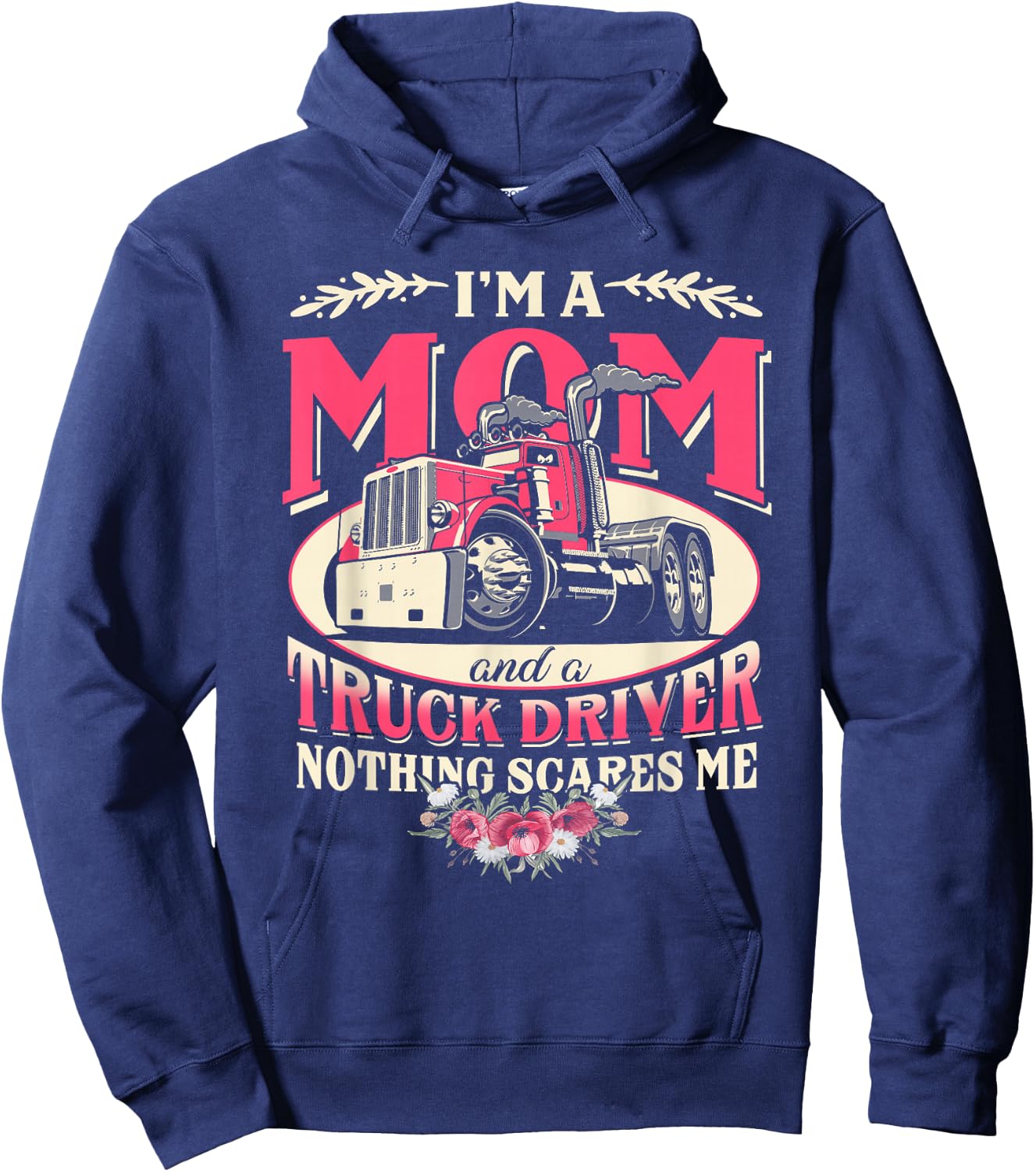 I'm A Mom & A Truck Driver Nothing Scare Me Trucker Mother Hoodie - Hoodie | Navy