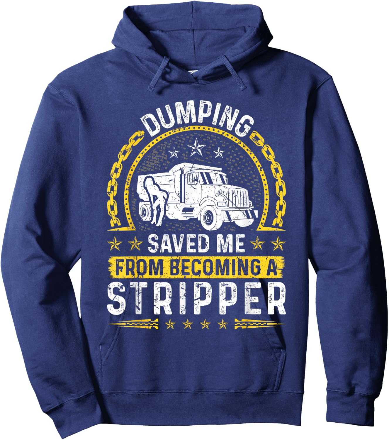 Dumping Saved Me From Becoming A Stripper, Dump Truck Driver Hoodie - Hoodie | Navy
