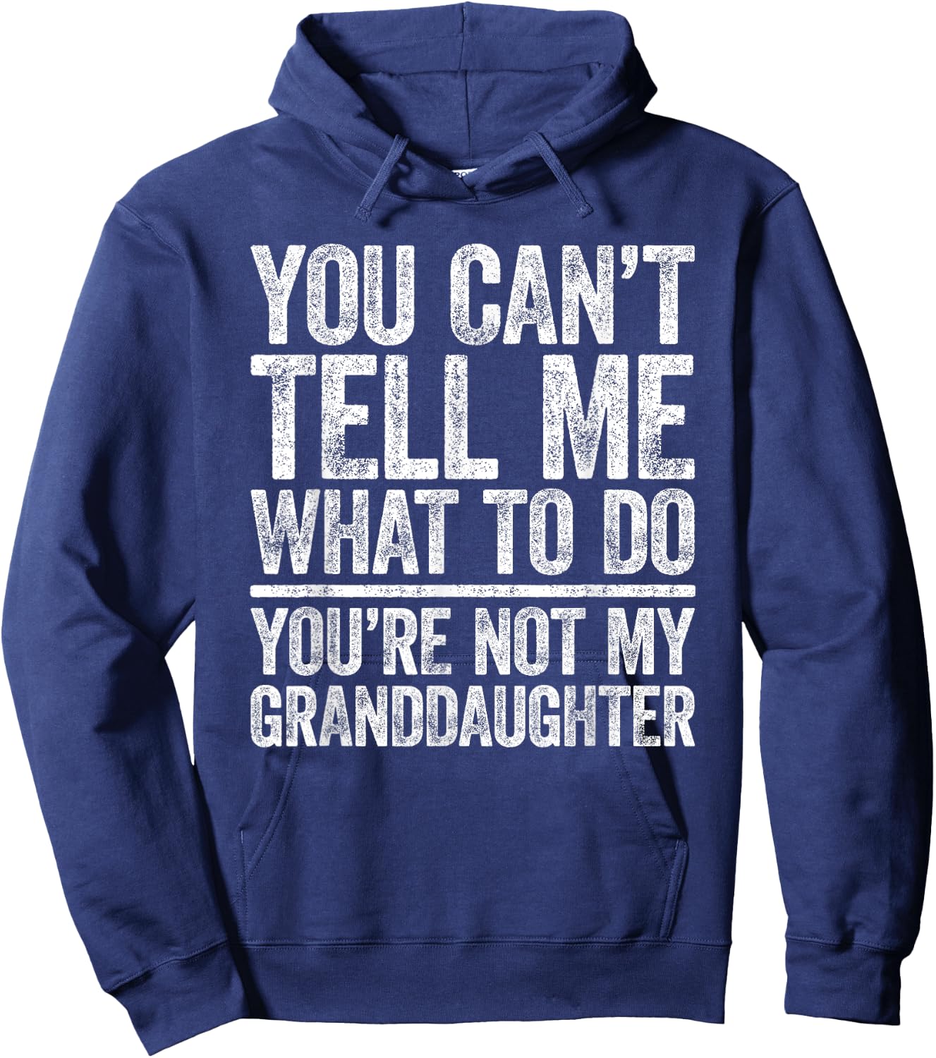 You Can't Tell Me What To Do You're Not My GrandDaughter Hoodie - Hoodie | Navy