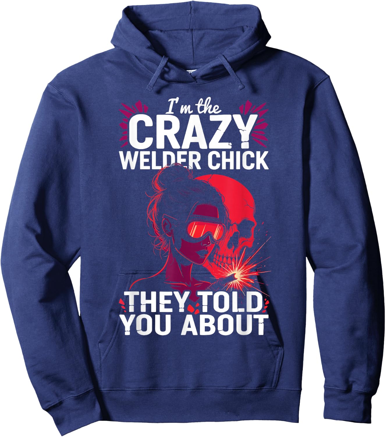 Crazy Welder Chick Told You About Metalworkers Welding Girl Hoodie - Hoodie | Navy