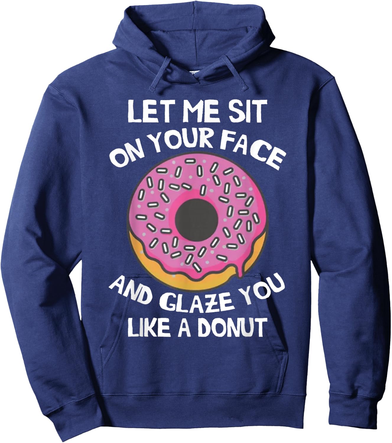 Let Me Sit On Your Face And Glaze You Like A Donut Funny Hoodie - Hoodie | Navy