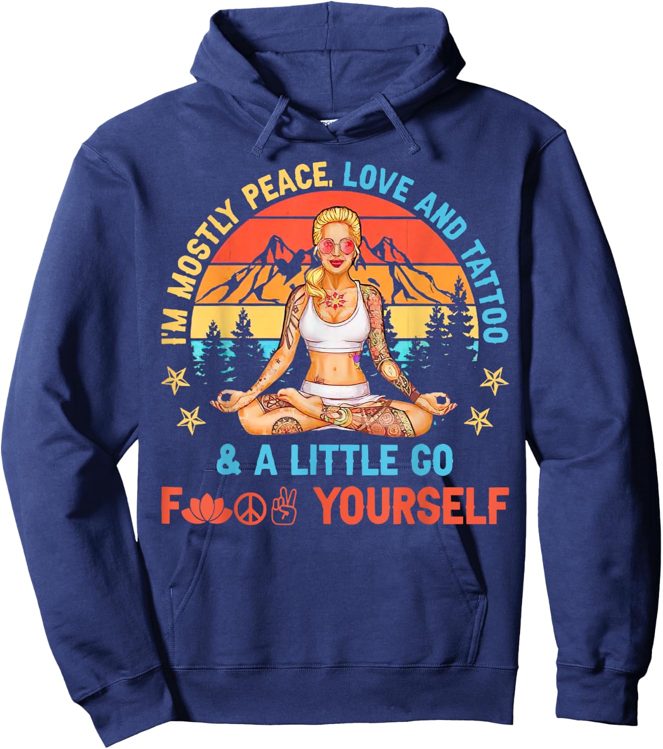 I’m Mostly Peace Love And Tattoos And A Littles Yoga Lover Hoodie - Hoodie | Navy