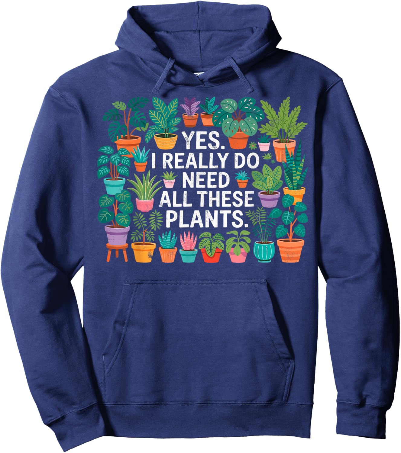Yes I Really Do Need All These Plants Gardening Planting Hoodie - Hoodie | Navy