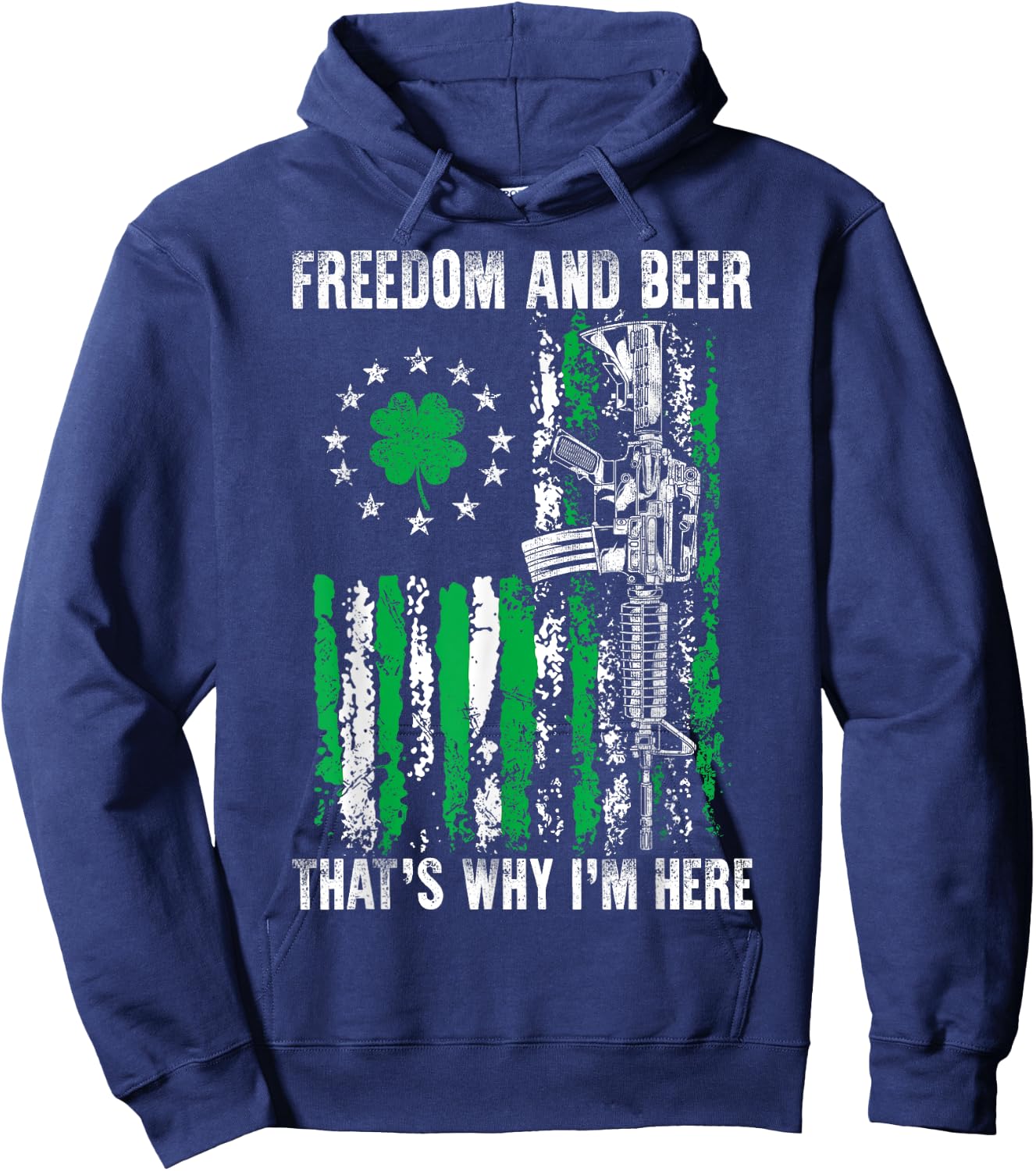 Freedom And Beer Thats Why I'm Here Gun Lover St Patrick Day Hoodie - Hoodie | Navy