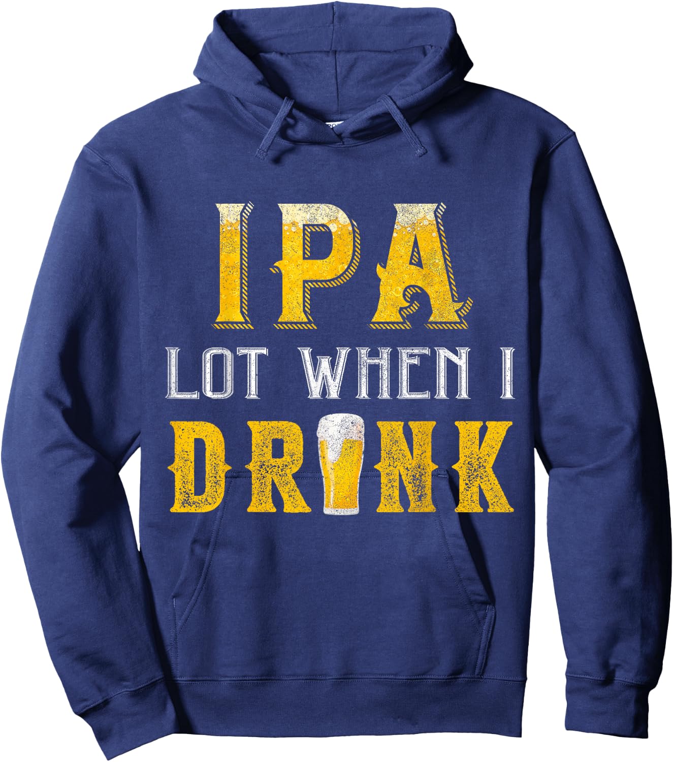 IPA Lot When I Drink Funny Drinking Craft Beer Homebrew IPA Hoodie - Hoodie | Navy