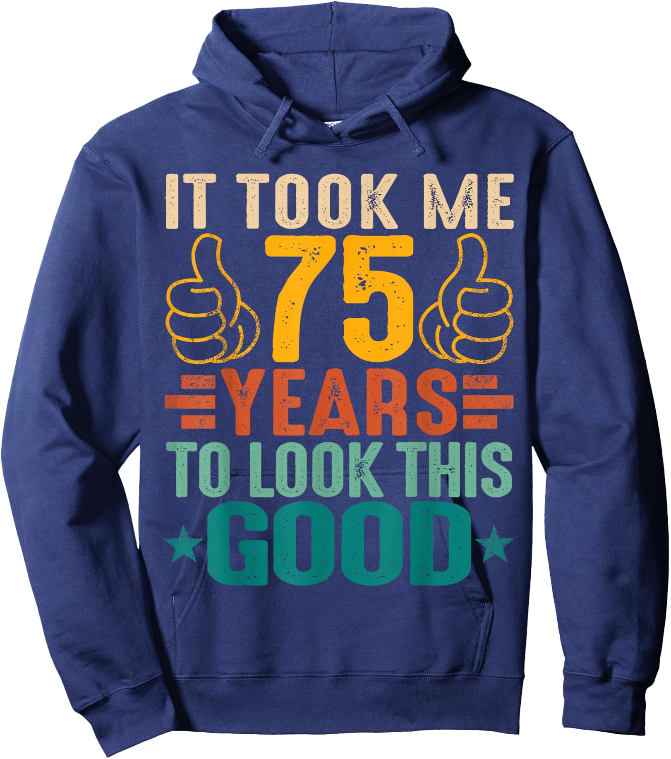 It Took Me 75 Years To Look This Good Birthday 75th Year Old Hoodie - Hoodie | Navy