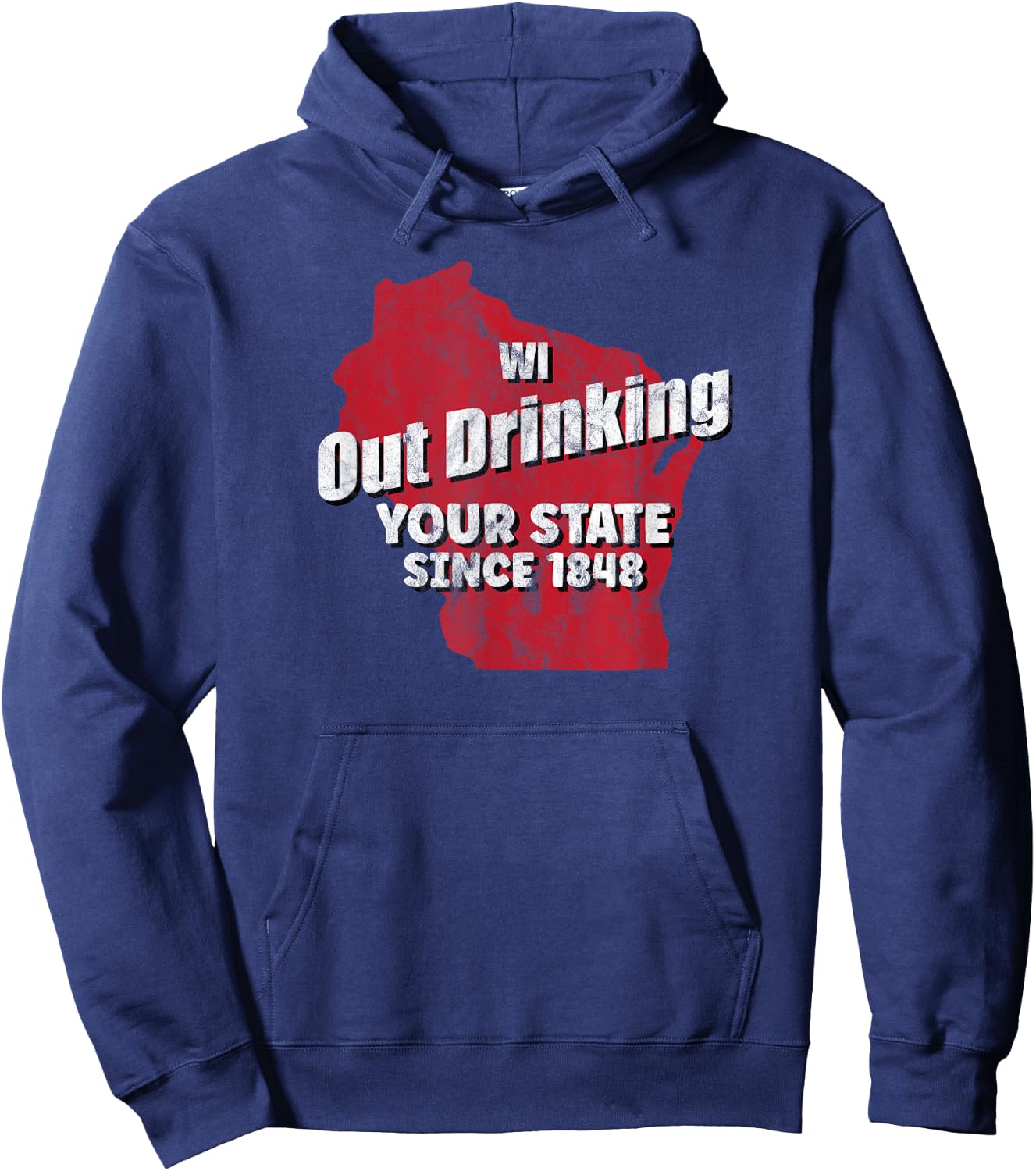 Wisconsin WI Out Drinking Your State Since 1848 Wisconsin Hoodie - Hoodie | Navy