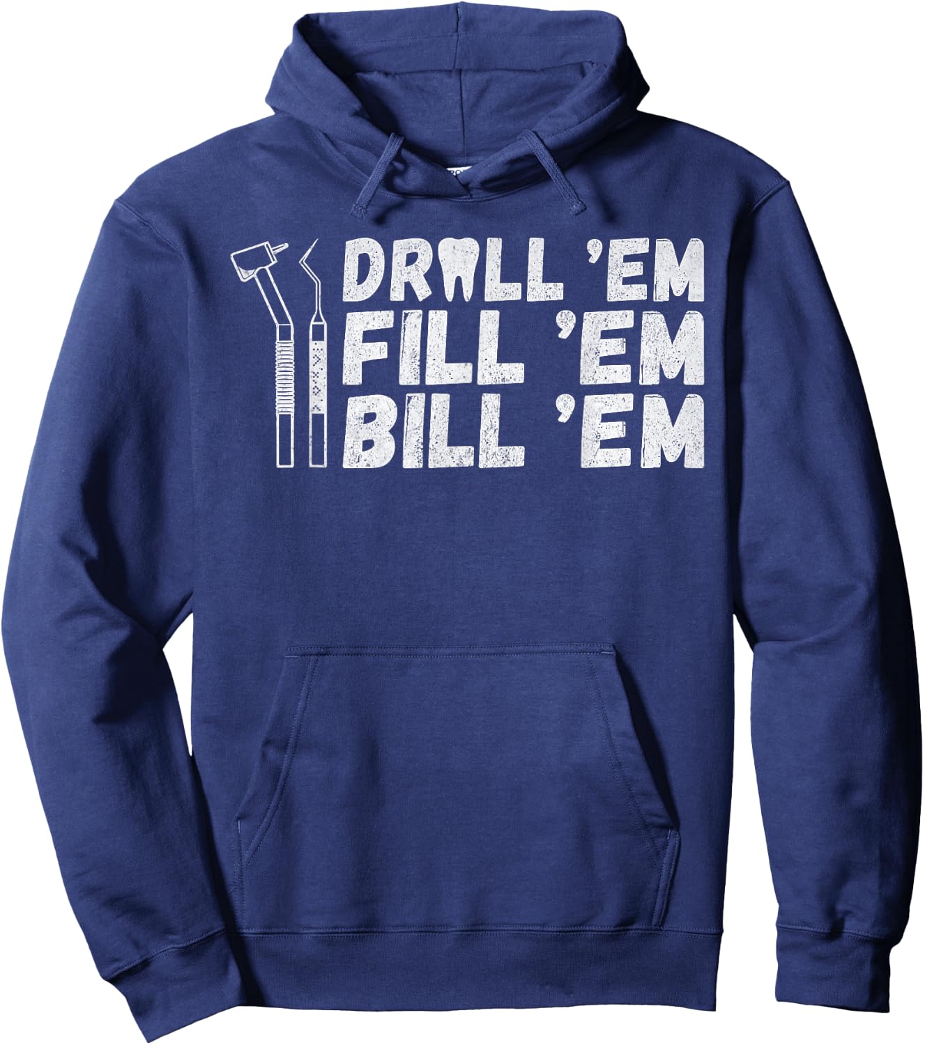 Drill Em Fill Em Bill Em funny Dentist Hoodie - Hoodie | Navy