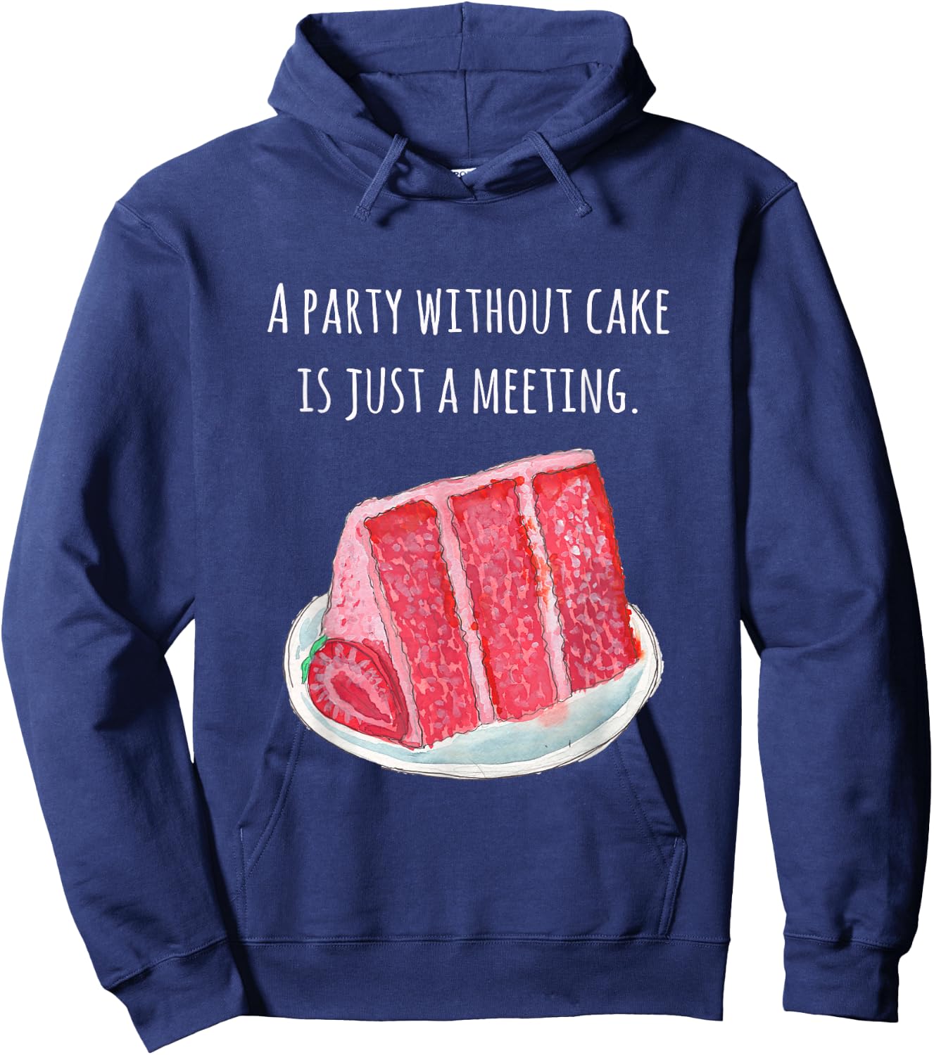 Cake food pun A party without cake is just a meeting Hoodie - Hoodie | Navy