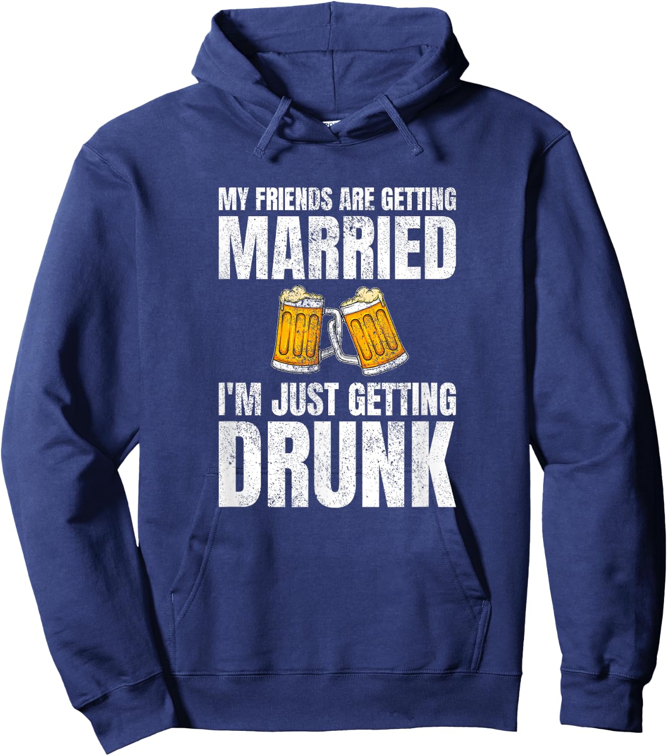 My Friends Are Getting Married I'm Just Getting Drunk Hoodie - Hoodie | Navy