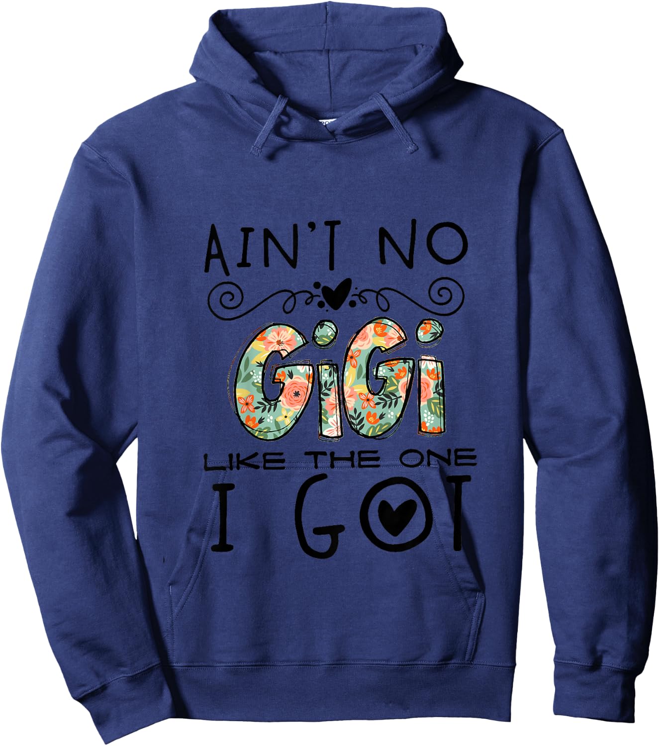 Ain't No Gigi Like The One I Got Best Grandma Nana Mimi Ever Hoodie - Hoodie | Navy
