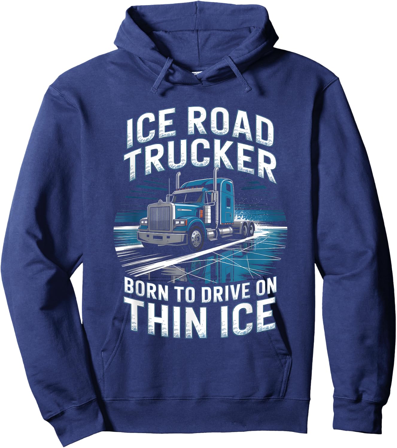 Ice Road Trucker Born to Drive On Thin Ice Hoodie - Hoodie | Navy