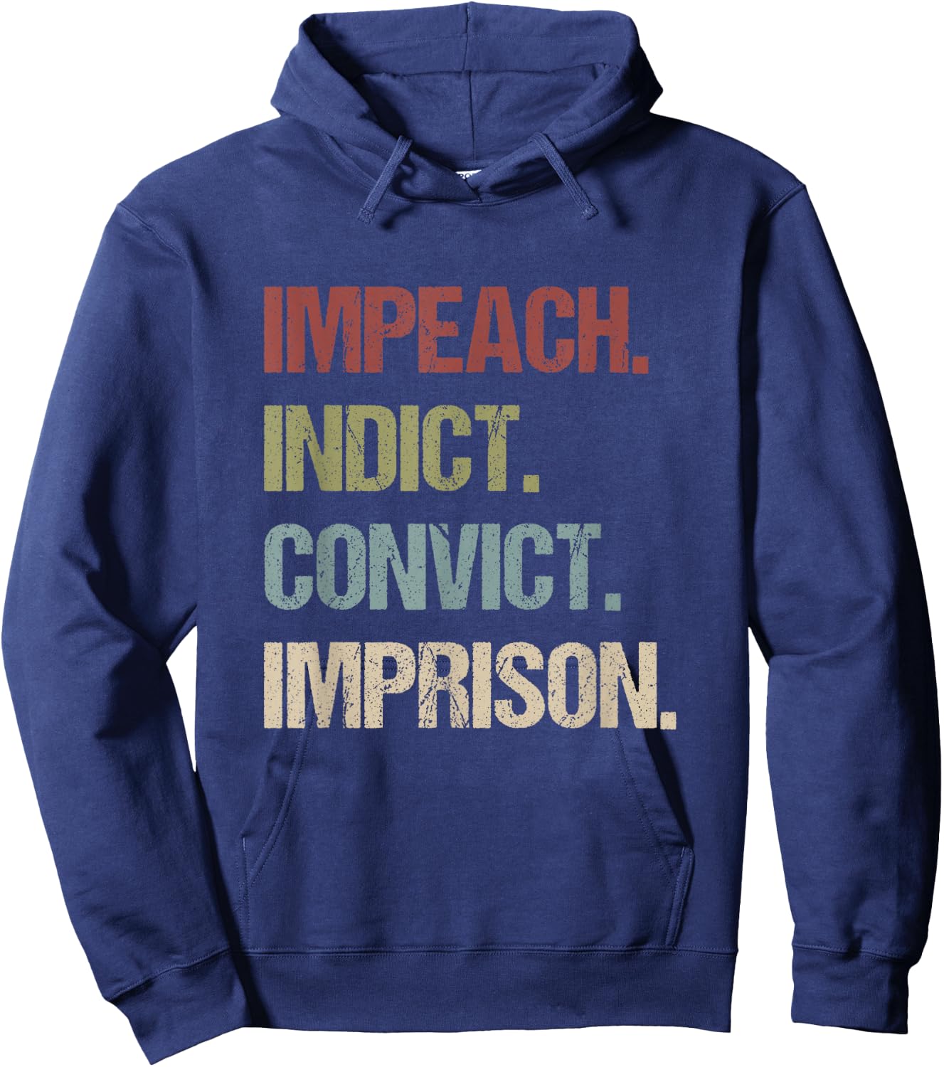Impeach Indict Convict Imprison anti Trump impeach Trump Hoodie - Hoodie | Navy
