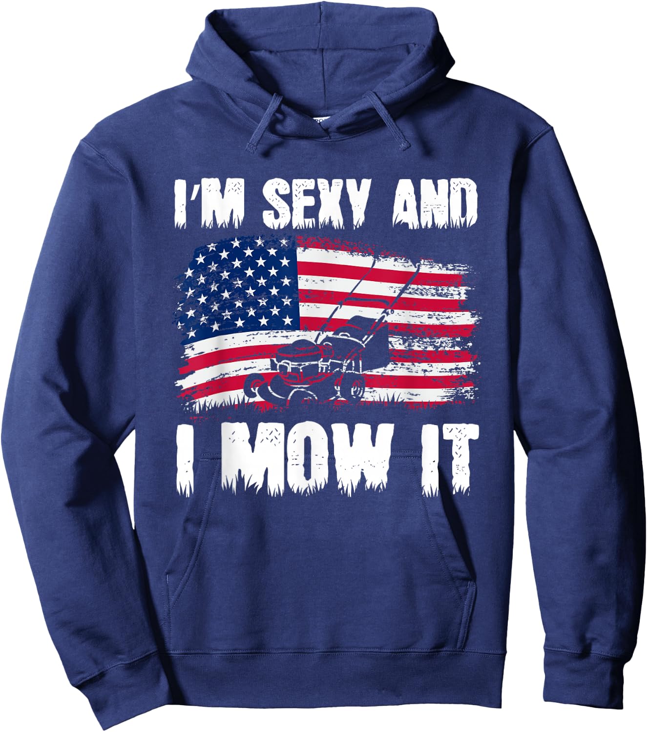 Funny Lawn Mowing Gifts USA Proud I'm Sexy And I Mow It Hoodie - Hoodie | Navy