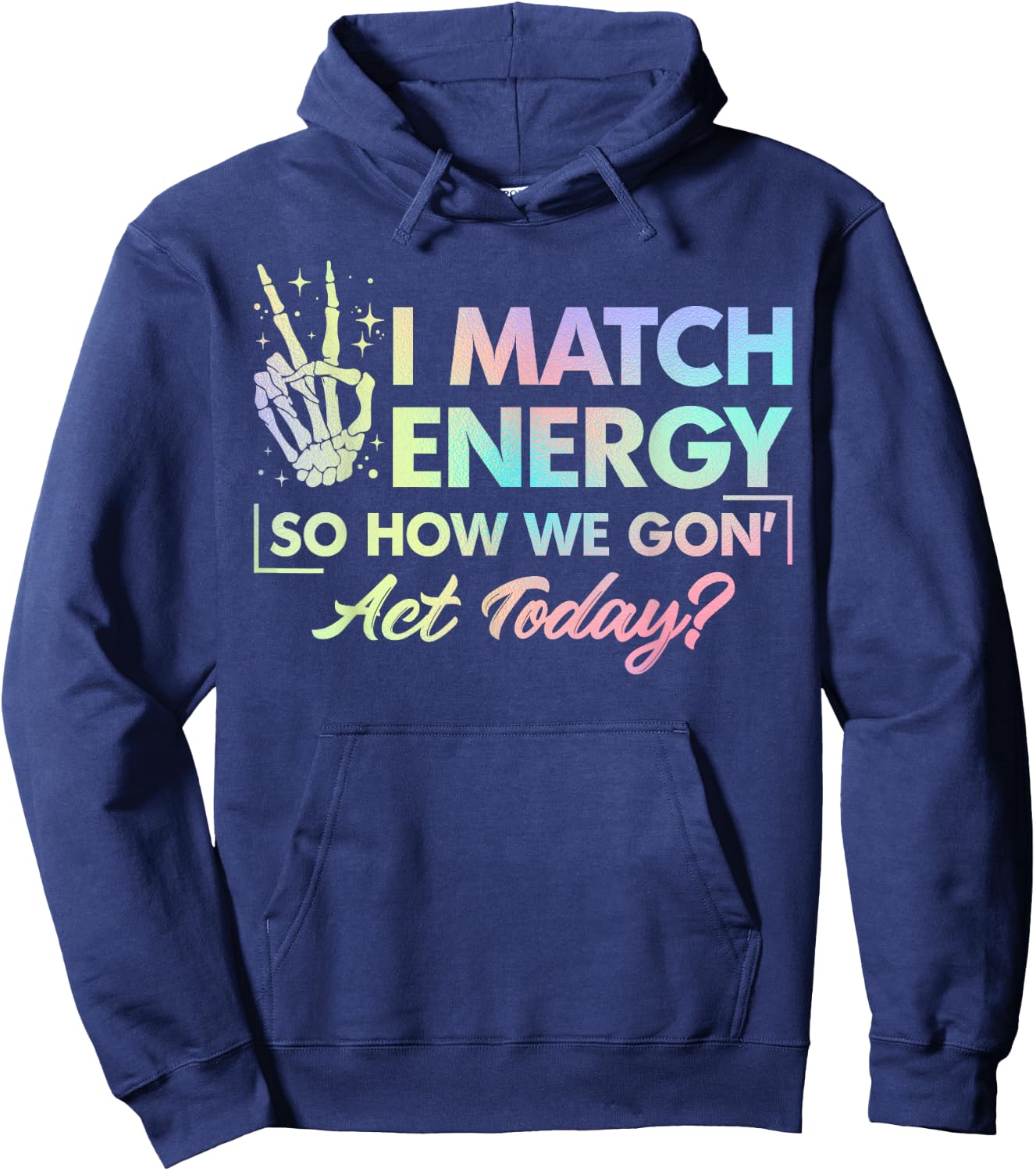 Funny Quote I Match Energy So How We Gone Act Today Tie Dye Hoodie - Hoodie | Navy