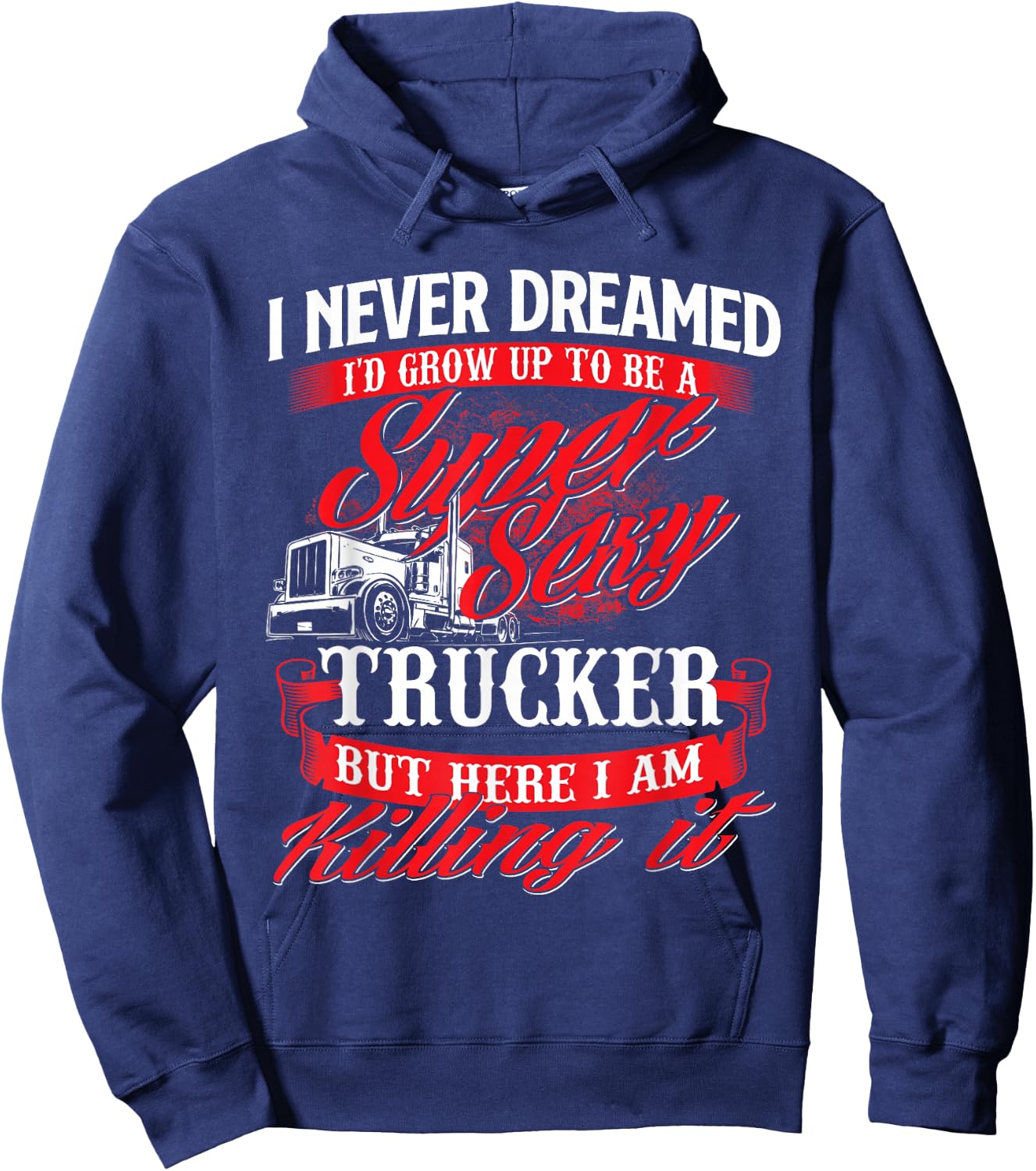 Sexy Trucker - Semi Truck Driver Big Rig Trucking Hoodie - Hoodie | Navy