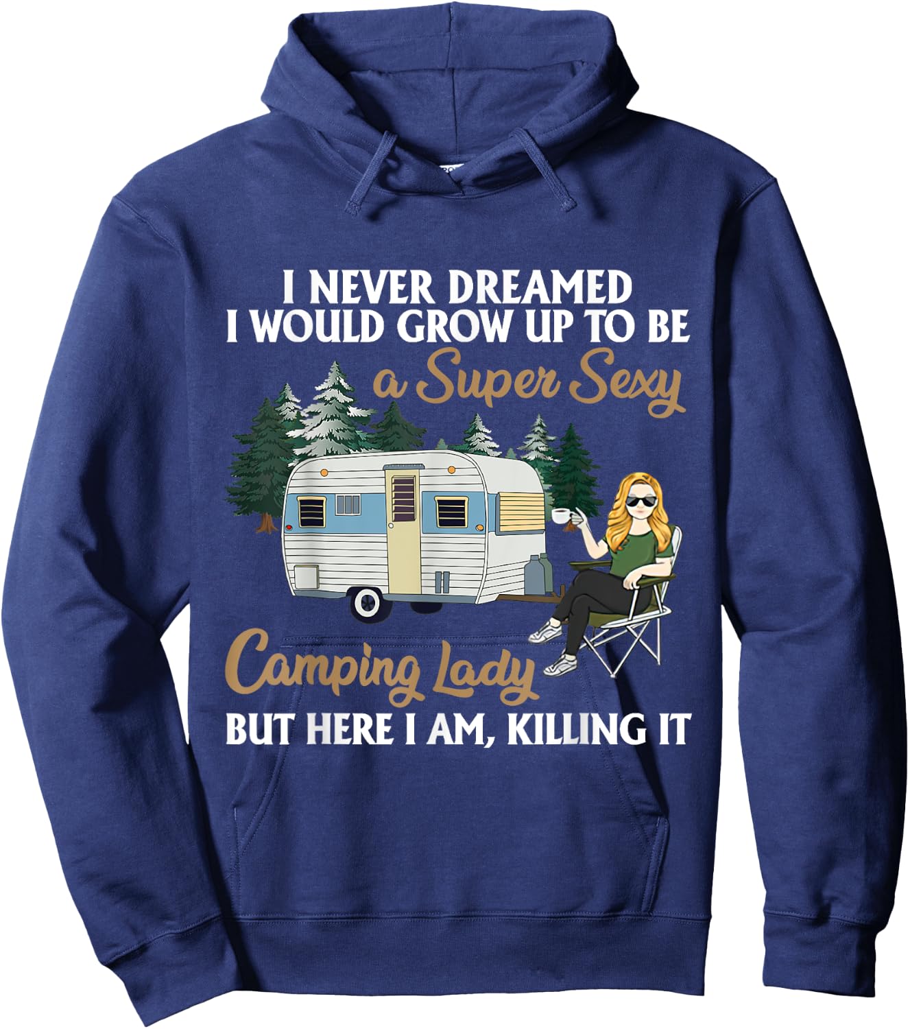 I Never Dreamed I Would Grow Up To Be A Super Sexy Camping Hoodie - Hoodie | Navy