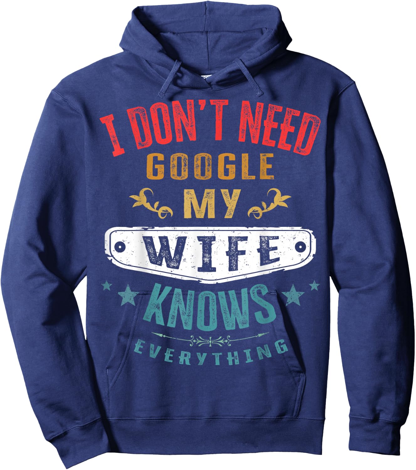 I Don't Need Google My Wife Knows Everything Funny Husband Hoodie - Hoodie | Navy