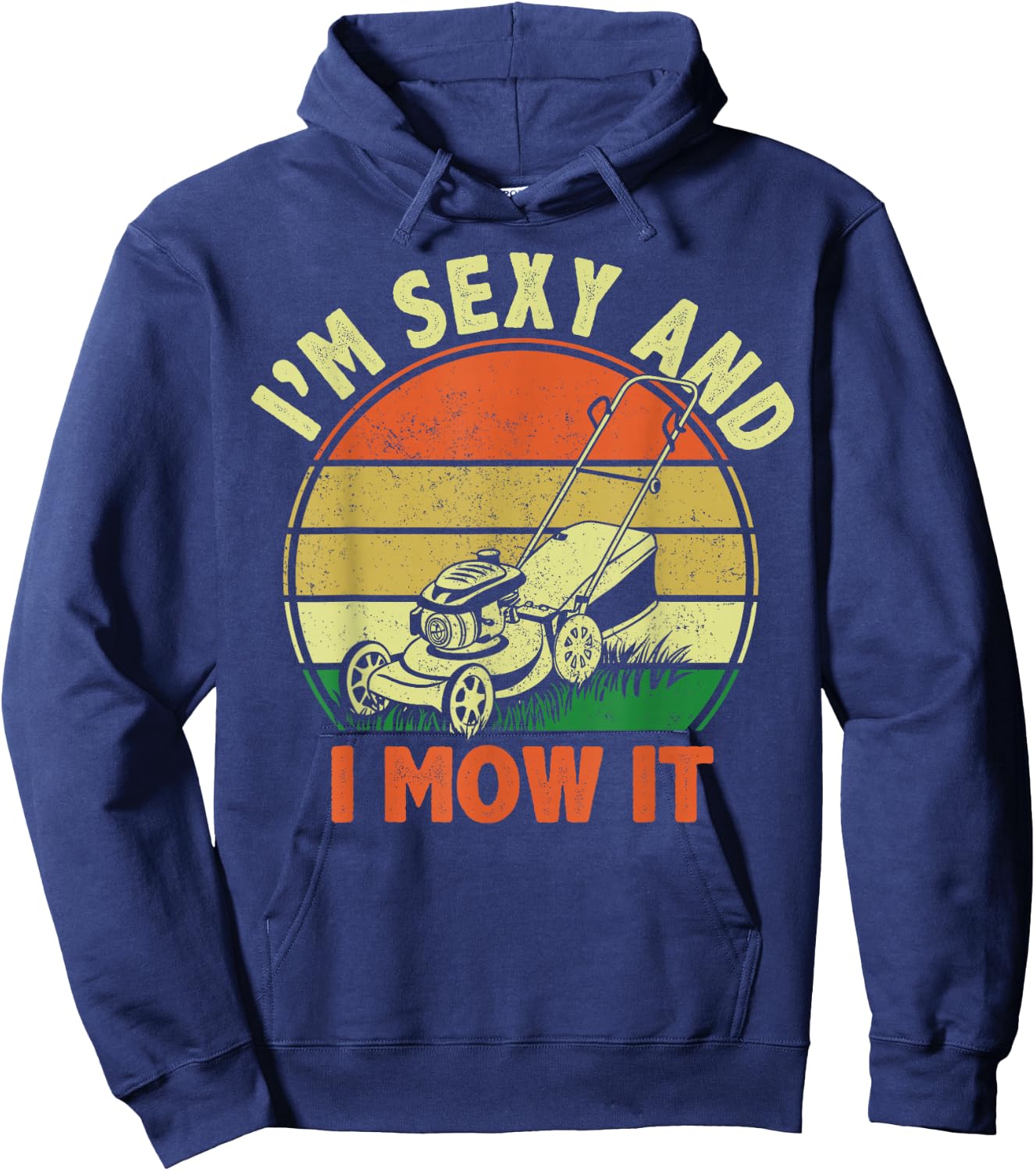 Funny Lawn Mowing Dad Im Sexy and I Mow It Mower Garden Gift Hoodie - Hoodie | Navy