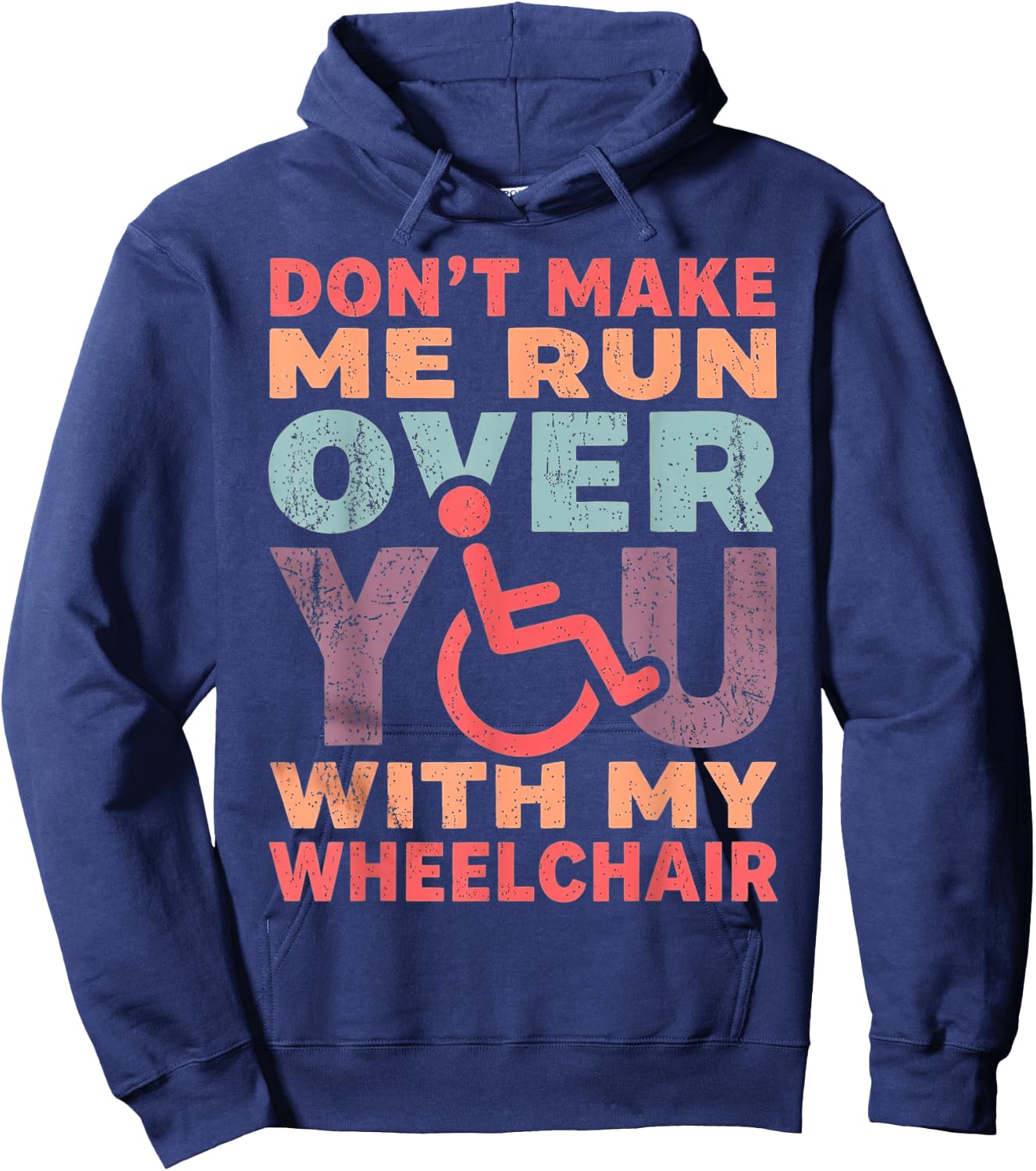 Don't Make Me Run Over You with My Wheelchair Hoodie - Hoodie | Navy