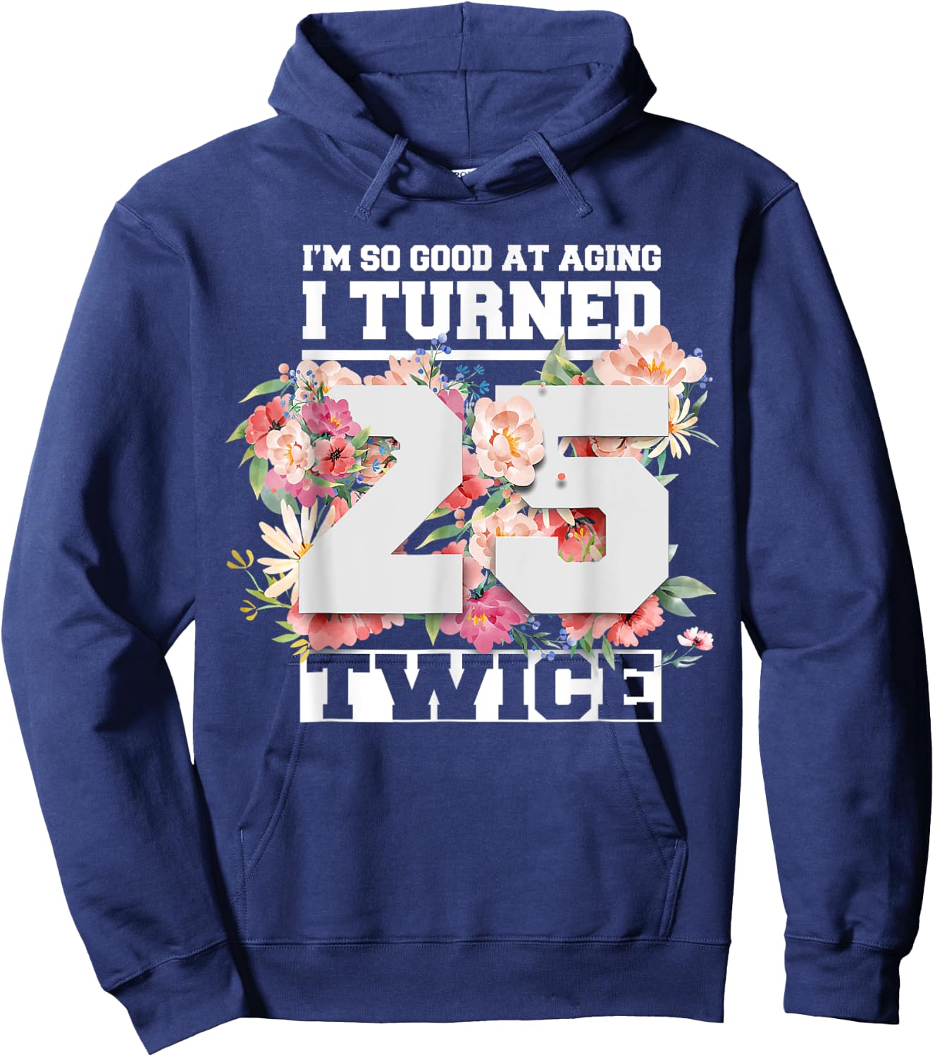 I Turned 25 Twice Fifty 50 Years Old 50th Birthday Men Women Hoodie - Hoodie | Navy