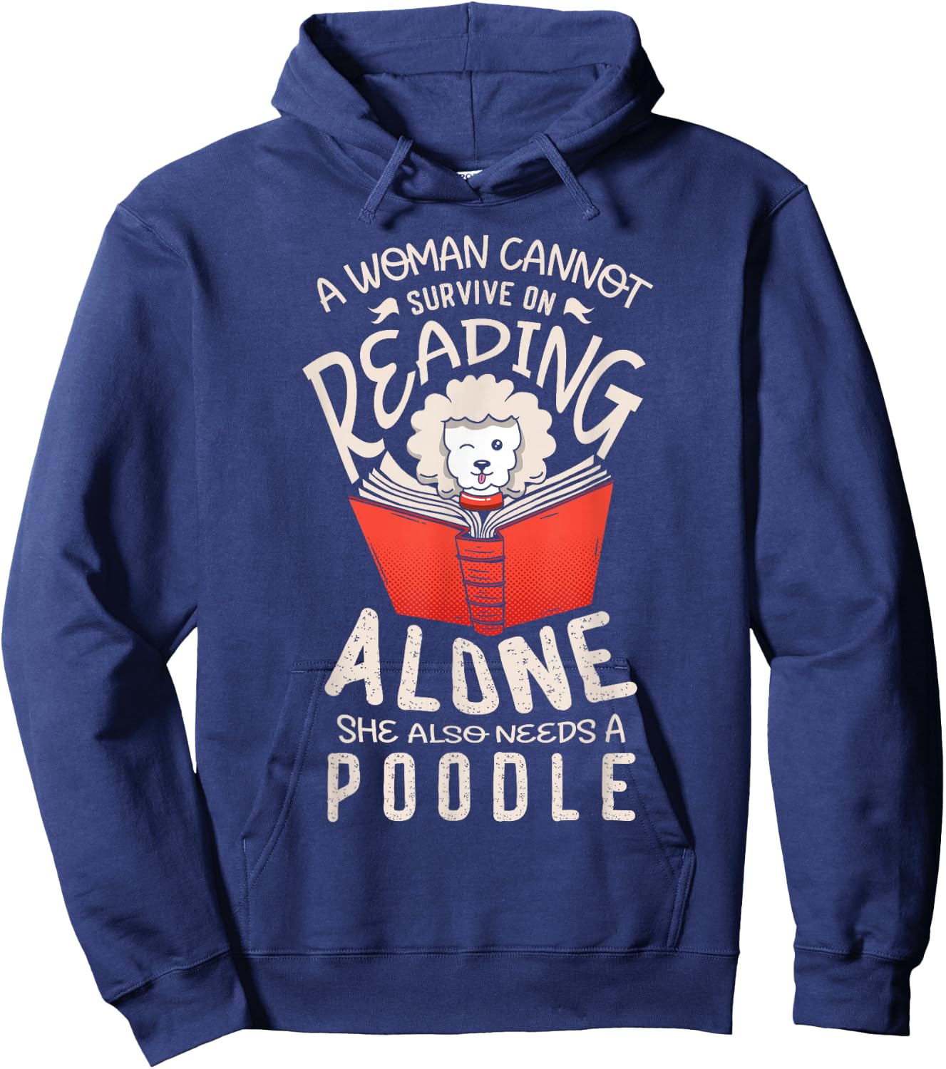 A woman cannot survive on reading alone she also poodles Hoodie - Hoodie | Navy