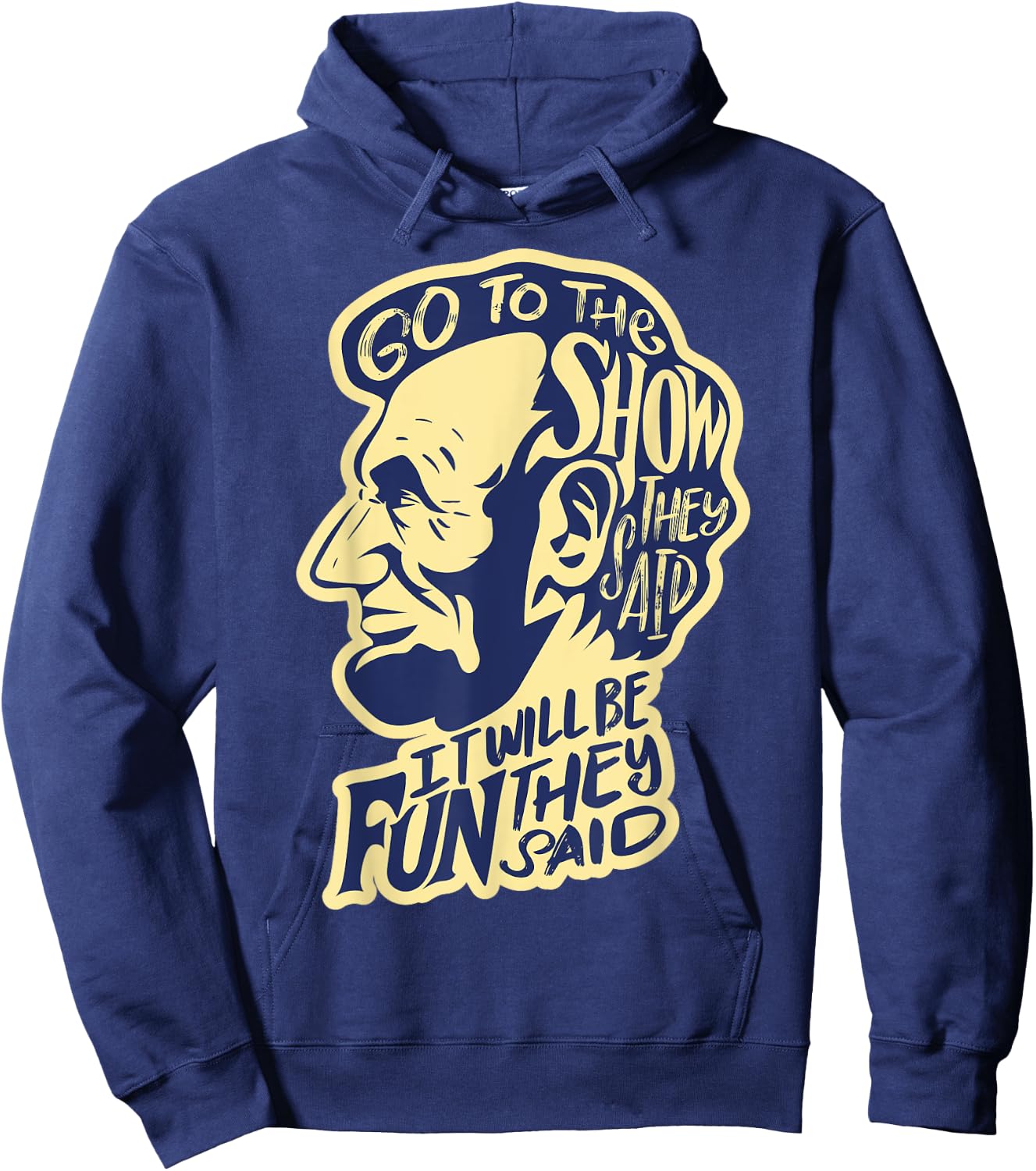 Go To The Show They Said -Funny Abraham Lincoln History Buff Hoodie - Hoodie | Navy